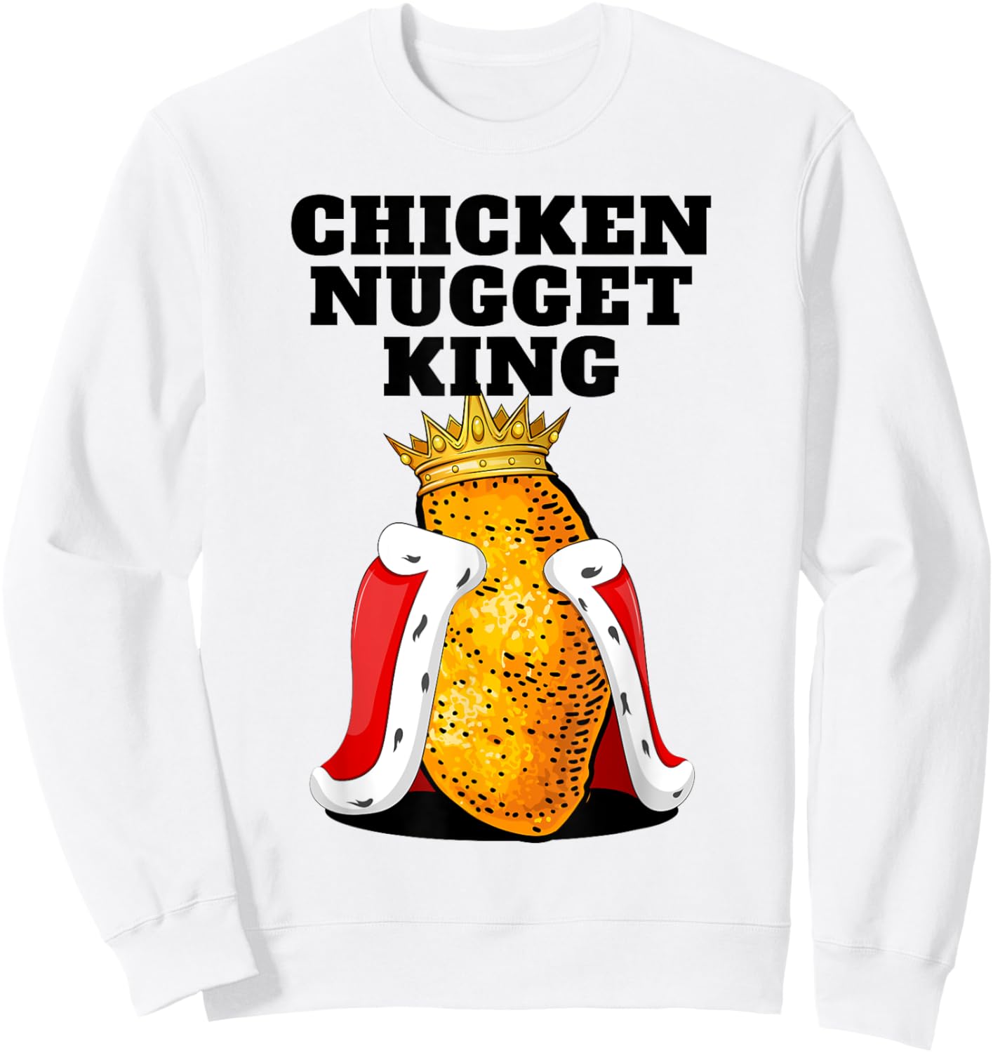 Chicken Nugget King Shirt | Cute Chicken Nugget Sweatshirt - Sweatshirt | White