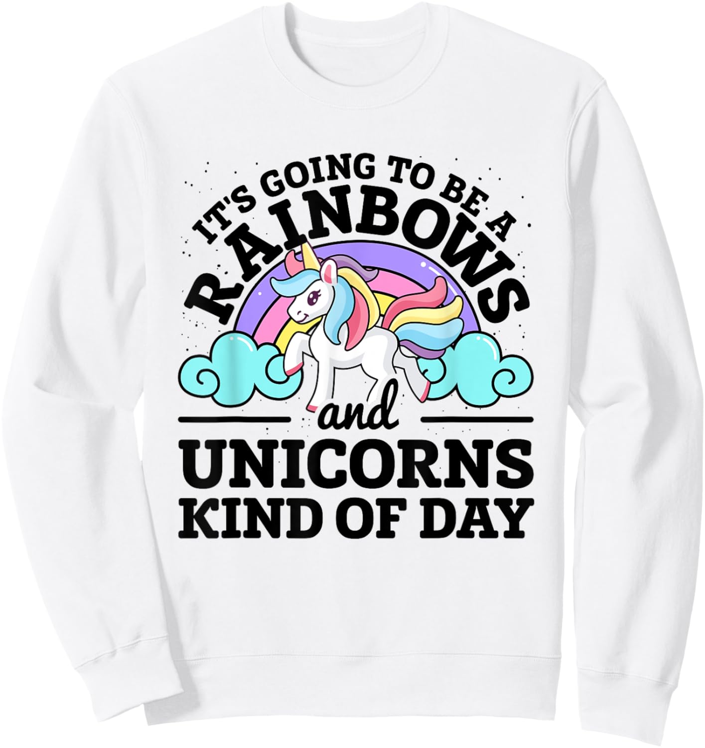 It's Going To Be A Rainbows And Unicorns Kind Of Day Unicorn Sweatshirt - Sweatshirt | White