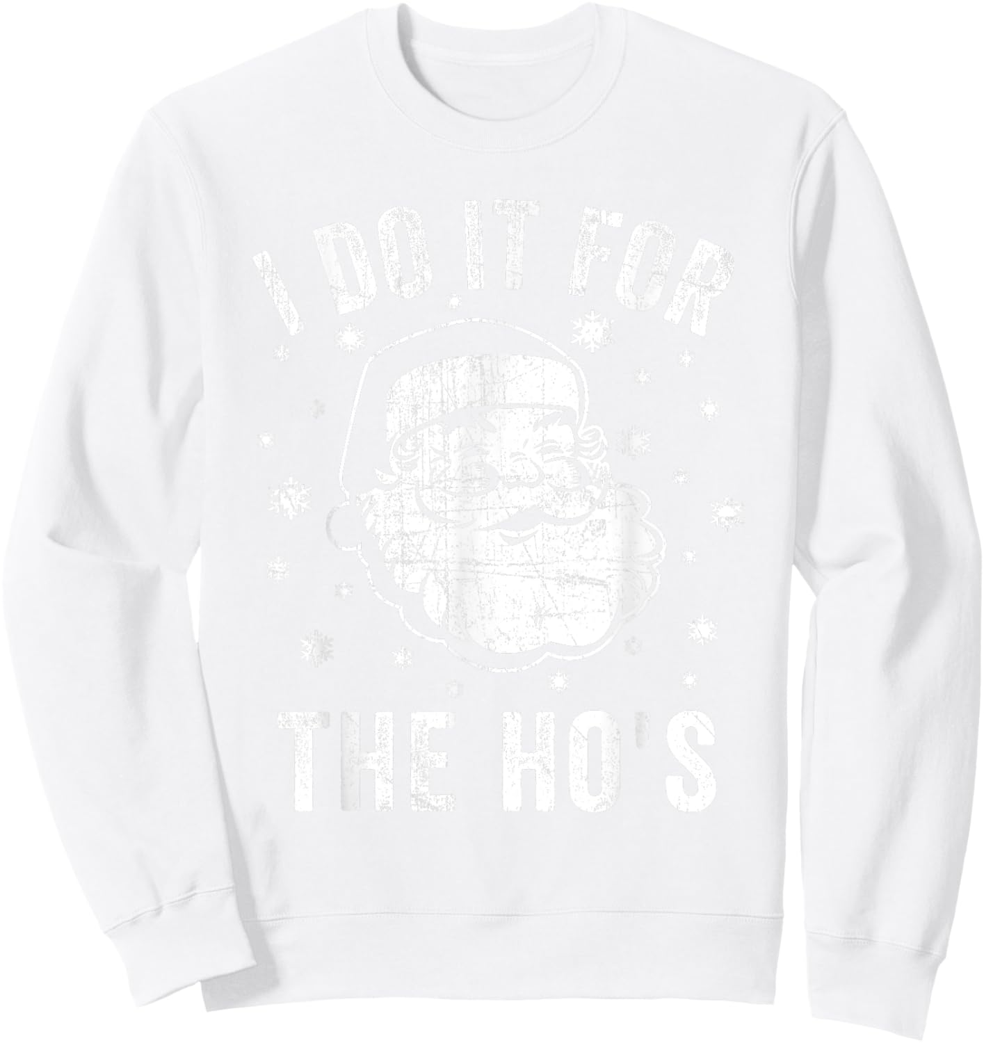 Funny Santa Clause I Do it for The Ho's Santa Sweatshirt - Sweatshirt | White