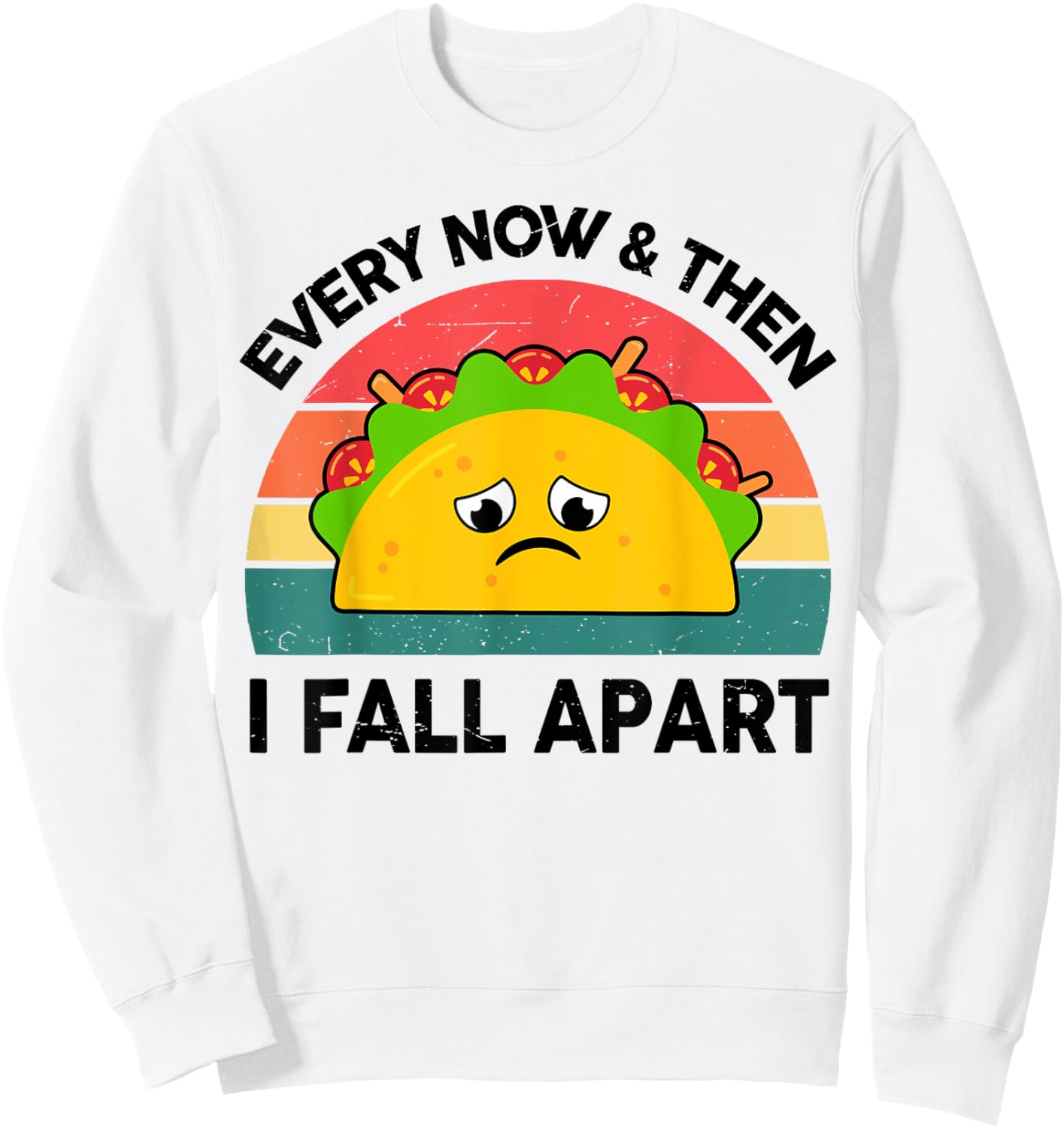 Taco Shirt Every Now And Then I Fall Apart Sweatshirt - Sweatshirt | White
