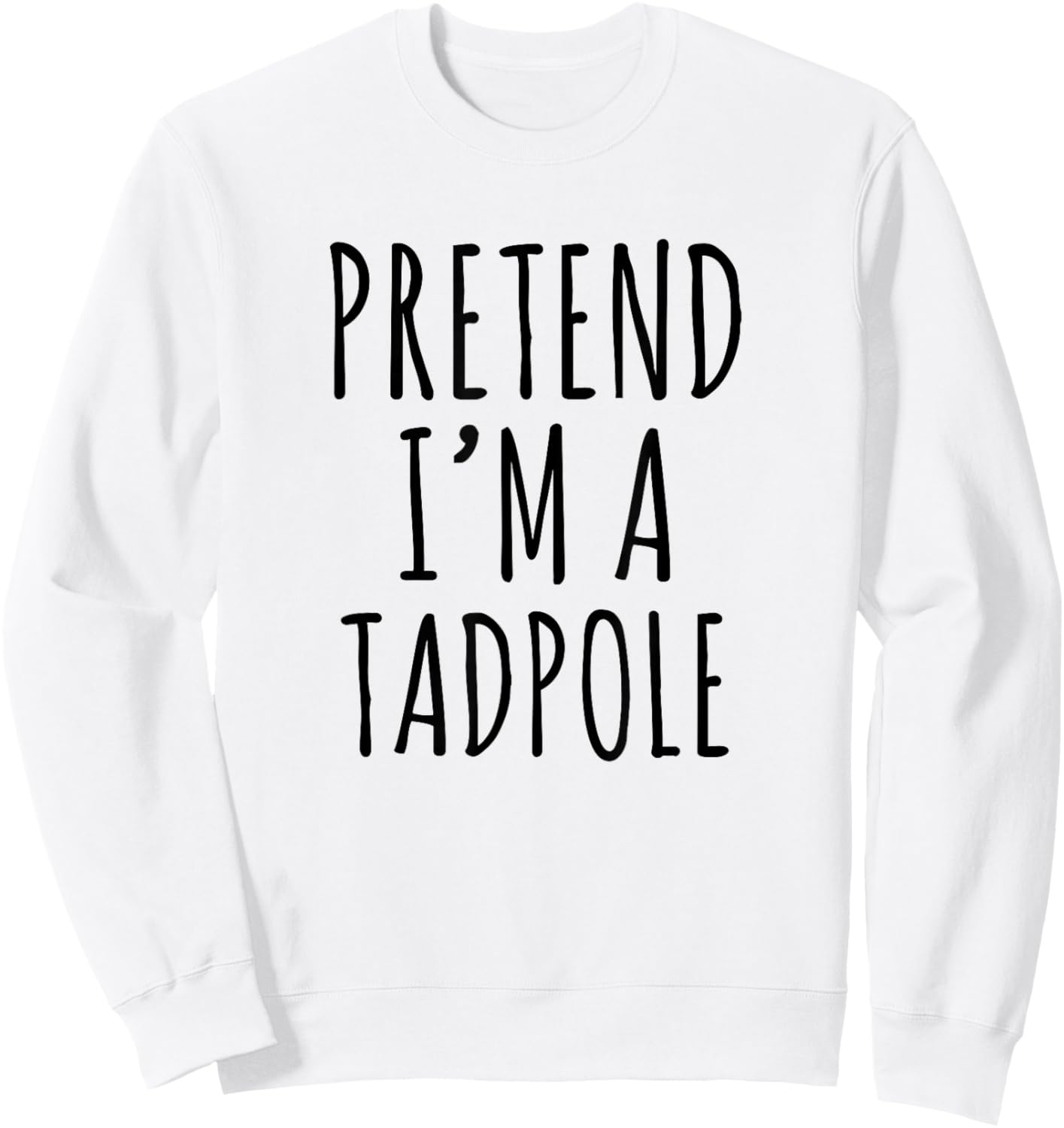Pretend I'm A Tadpole Funny Frog Quote Design Sweatshirt - Sweatshirt | White