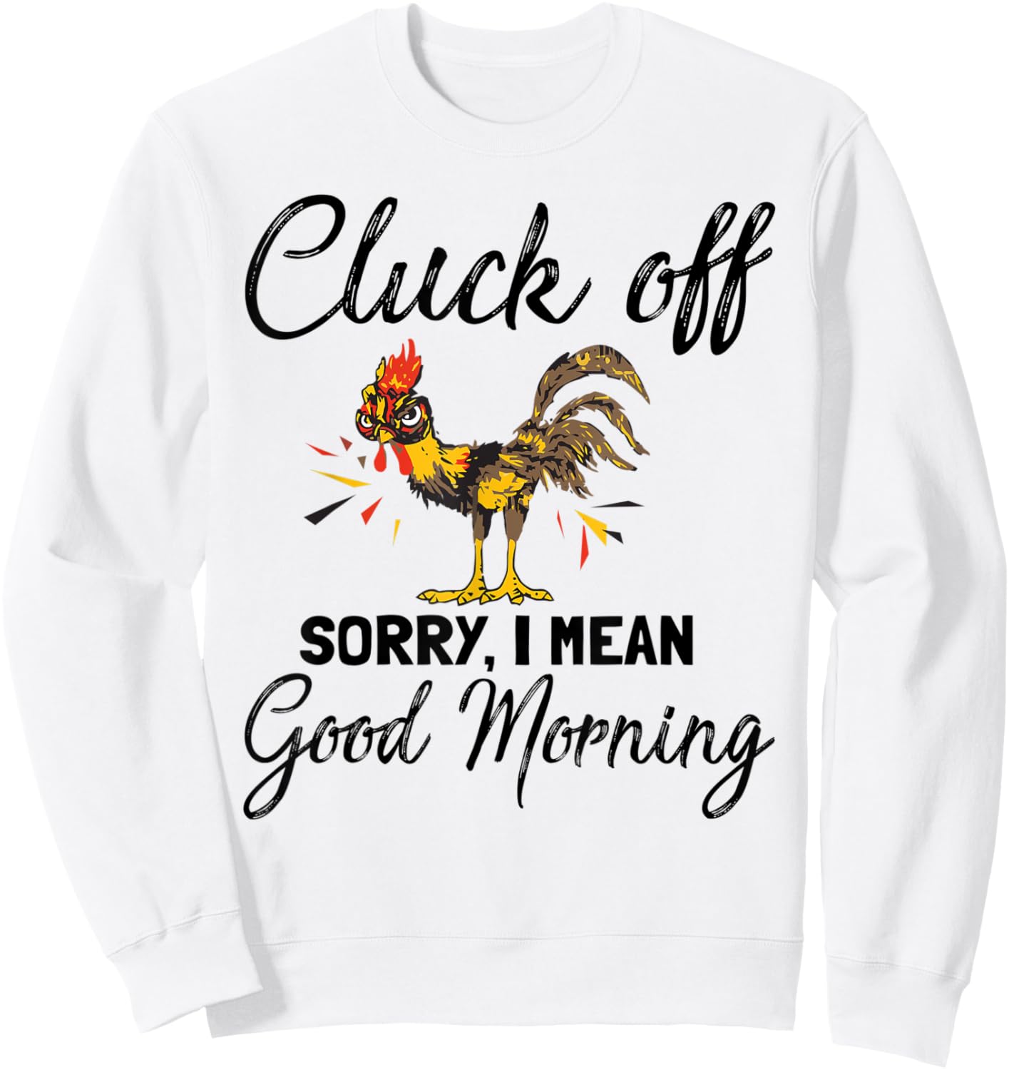 Funny Cluck Off Sorry I Mean Good Morning Sweatshirt - Sweatshirt | White