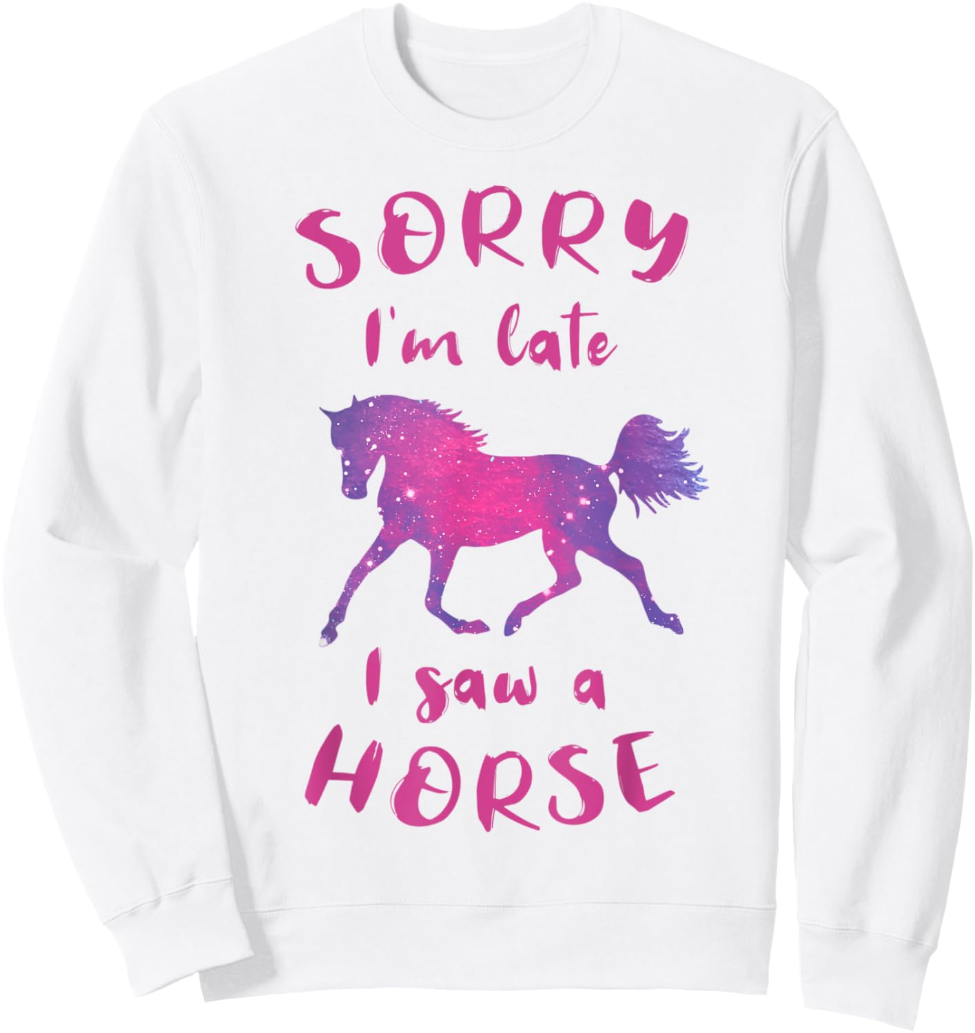 Sorry I'm Late I Saw A Horse Horseback Riding Funny Sweatshirt - Sweatshirt | White
