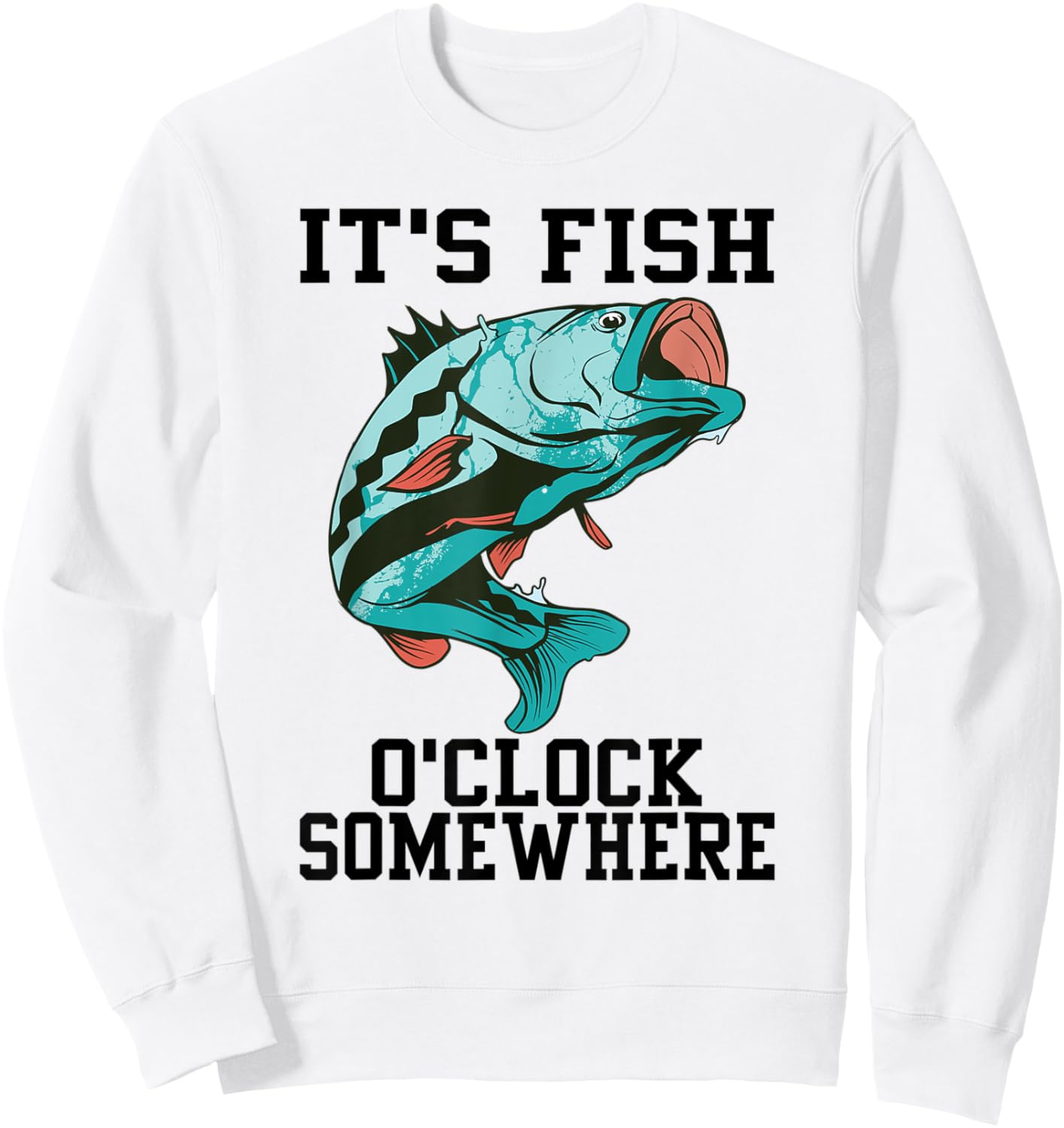 Funny Fishing It's Fish O'clock Somewhere Cool Fisherman Dad Sweatshirt - Sweatshirt | White