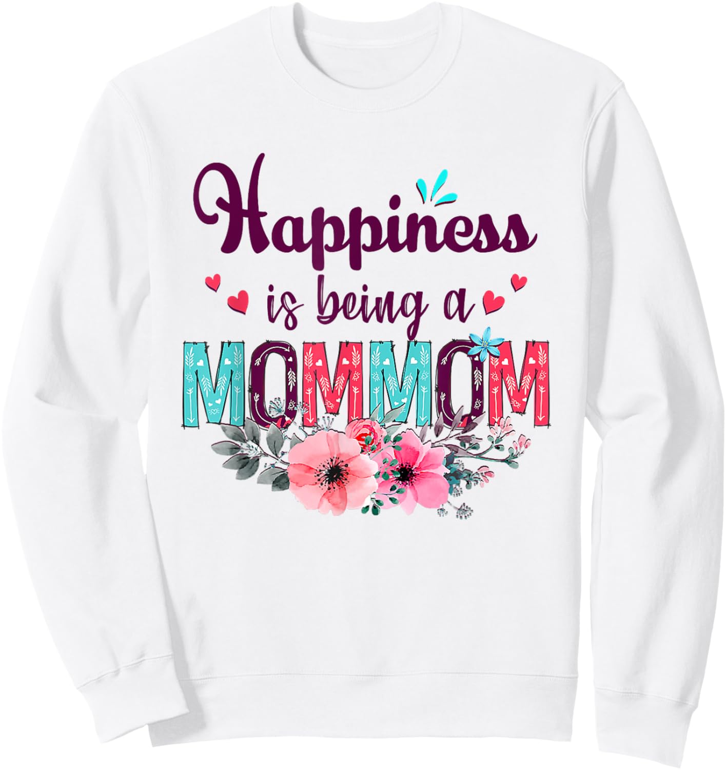Happiness is being a Mommom Ever Women Floral Decor Grandma Sweatshirt - Sweatshirt | White