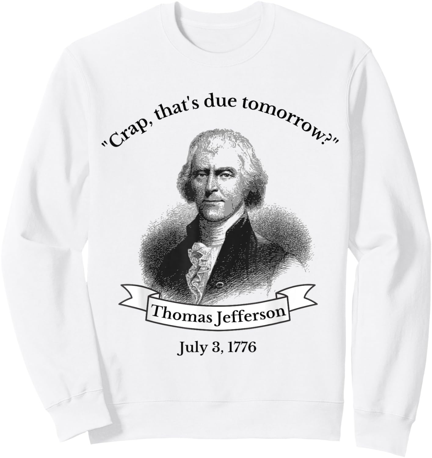 Funny Thomas Jefferson 4th Of July History Teacher Gift Sweatshirt - Sweatshirt | White