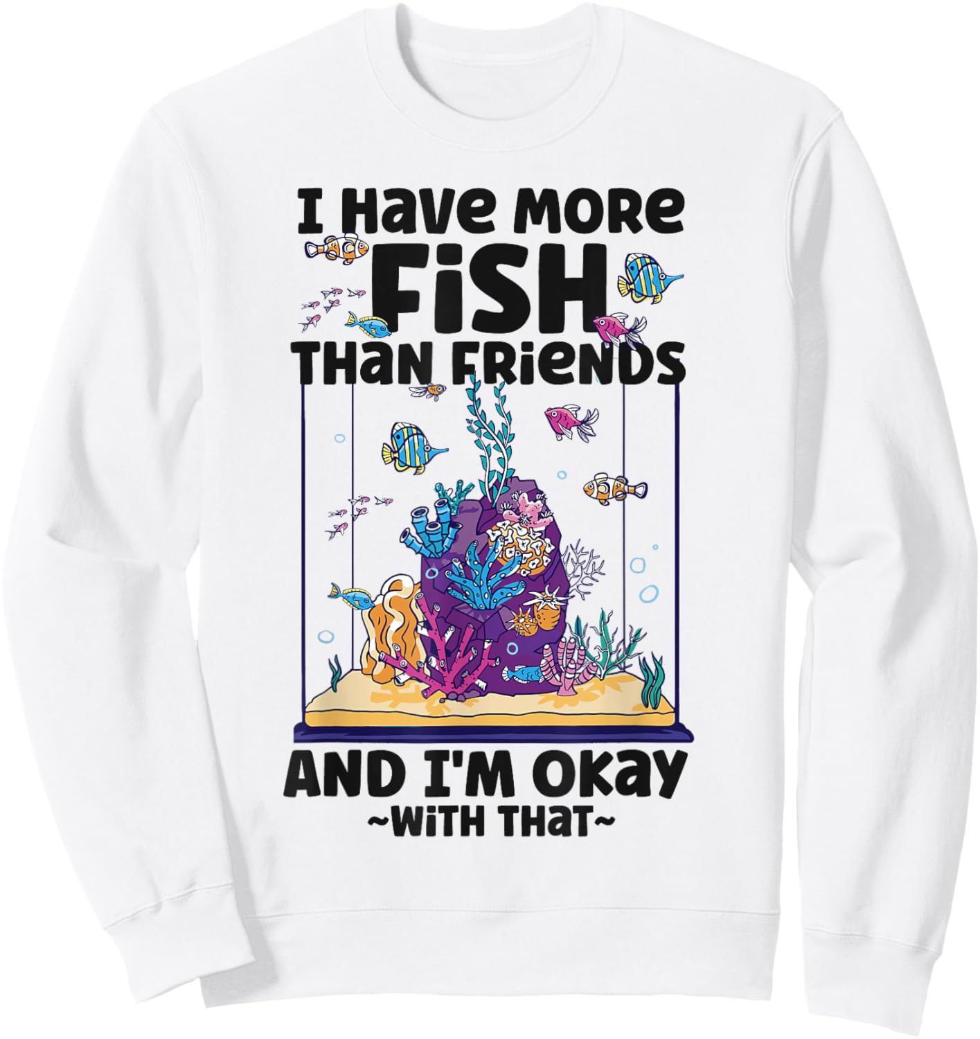 Saltwater Aquarium I Have More Fish Than Friends And I'M Sweatshirt - Sweatshirt | White