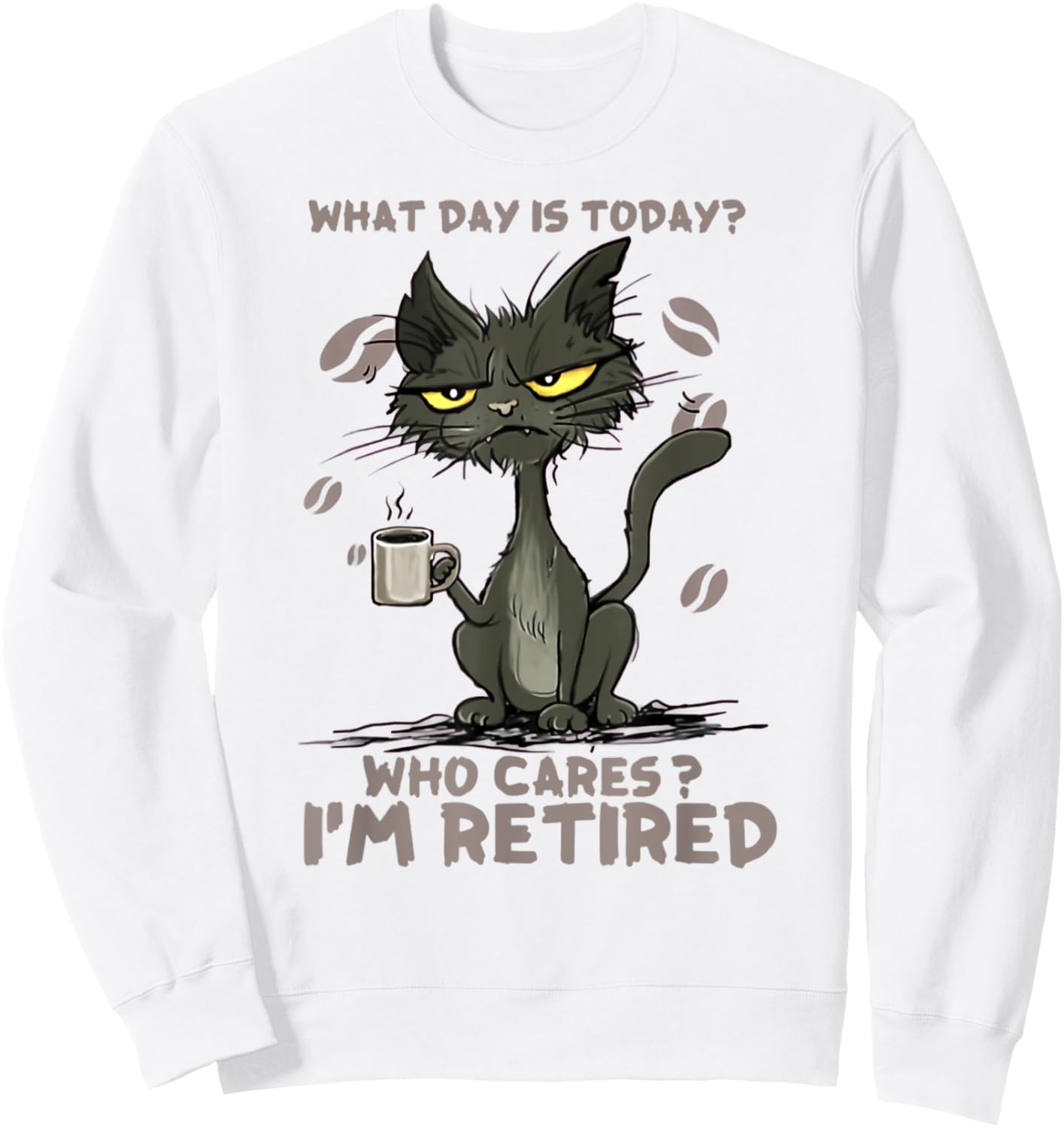 Cat What Day Is Today Who Cares I‘m Retired Men Women Sweatshirt - Sweatshirt | White