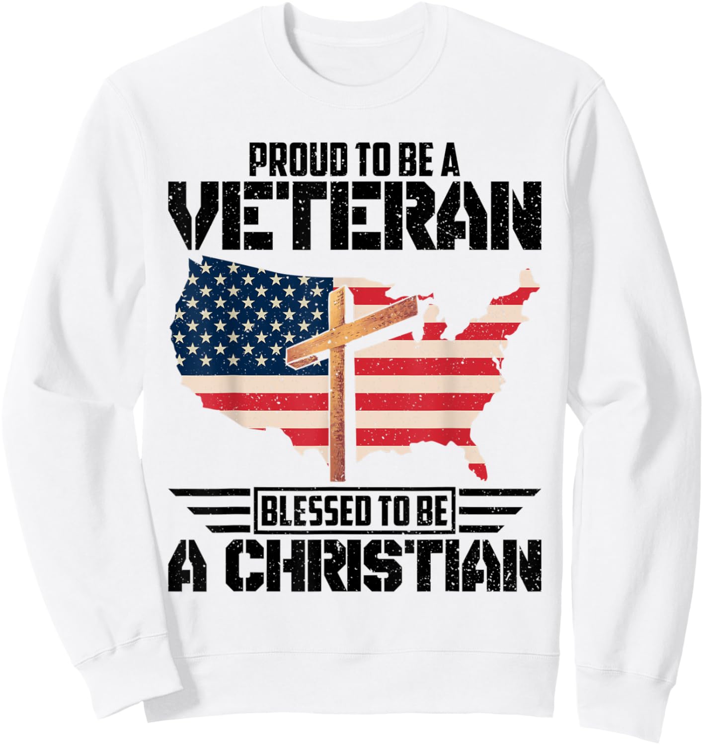 Proud To Be A Veteran Blessed To Be A Christian Sweatshirt - Sweatshirt | White
