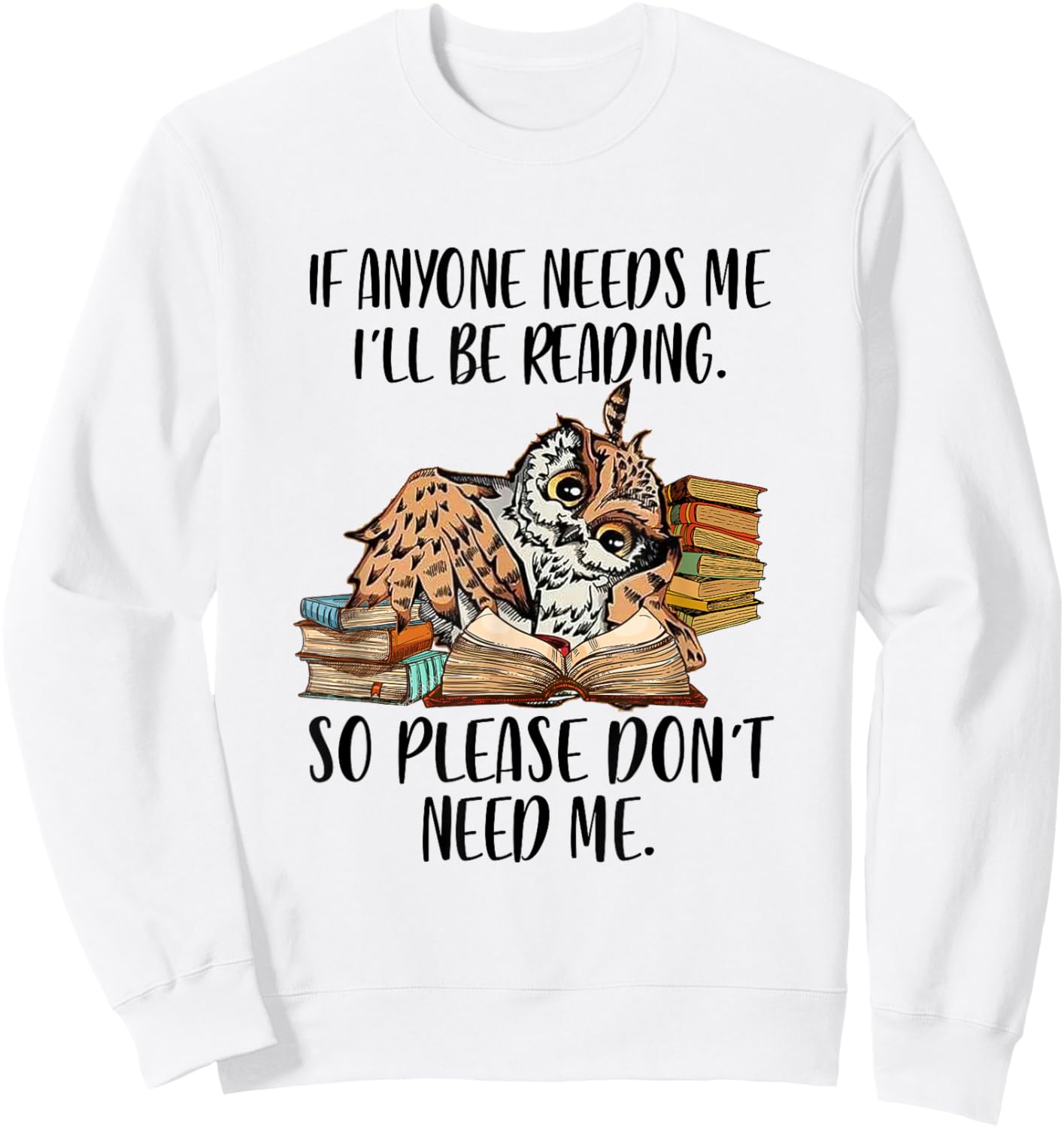 If Anyone Needs Me I'll Be Reading Funny Librarian Bookish Sweatshirt - Sweatshirt | White