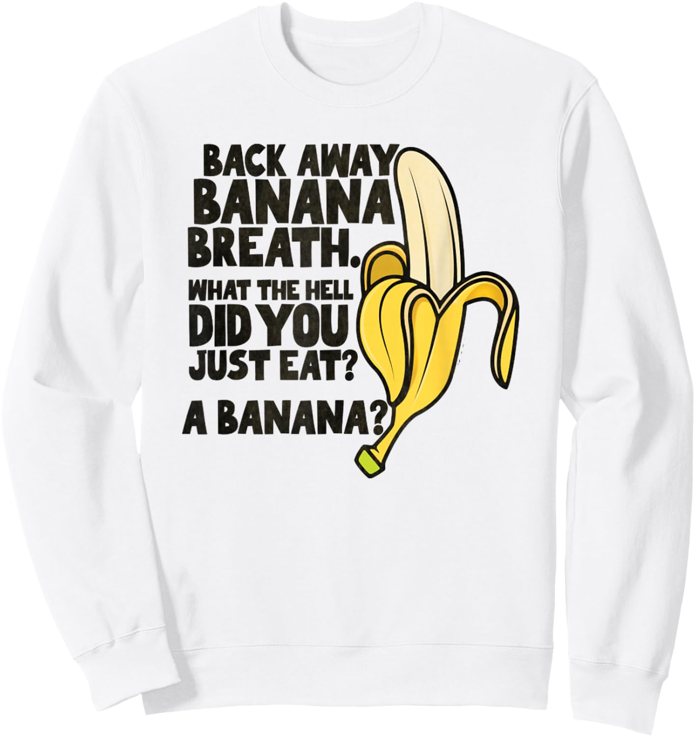 Back Away Banana Breath I Think You Should Leave Sweatshirt - Sweatshirt | White