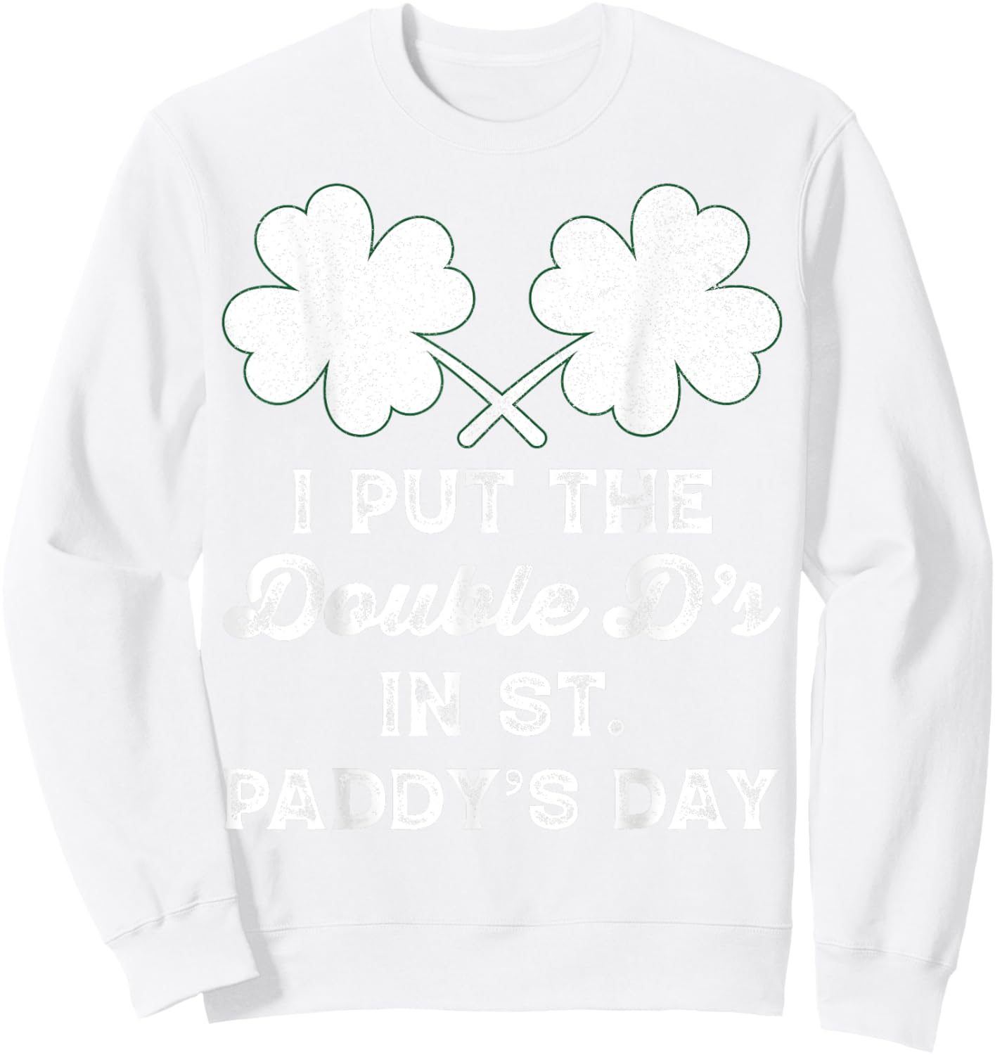 I Put The Double Ds In St Paddys Day Funny St Patricks Boobs Sweatshirt - Sweatshirt | White