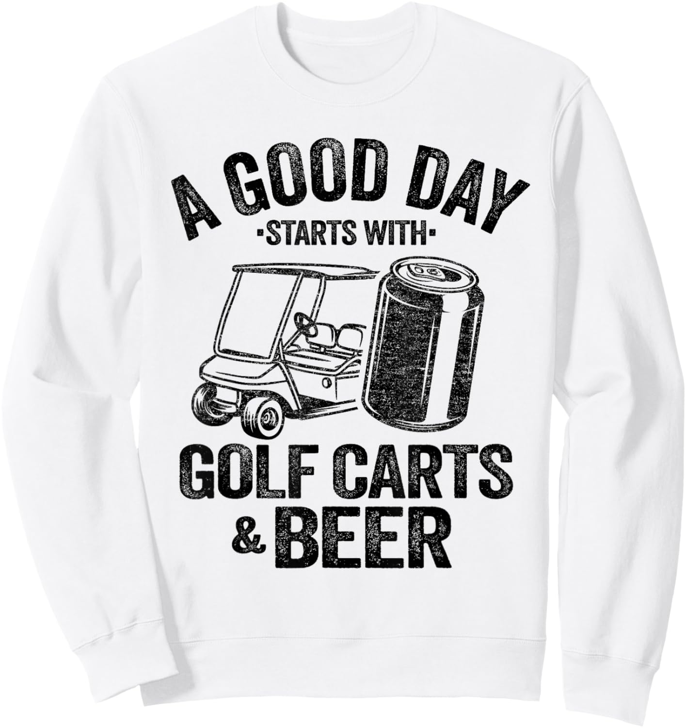A Good Day Starts With Golf Carts And Beer Funny Golfing Sweatshirt - Sweatshirt | White