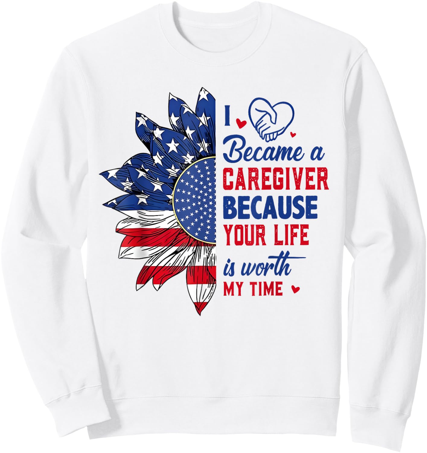 I Became Caregiver Because Your Life Is Worth Time 4th July Sweatshirt - Sweatshirt | White