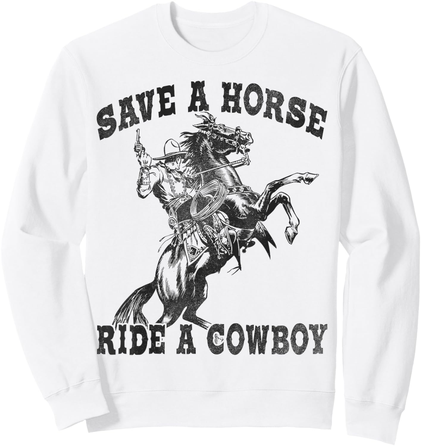 Save A Horse Ride A Cowboy Funny Vintage Sweatshirt - Sweatshirt | White