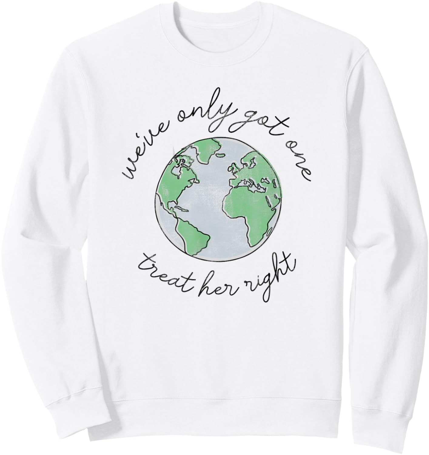 Earth Day Trendy We've Only Got One Earth, Treat Her Right Sweatshirt - Sweatshirt | White