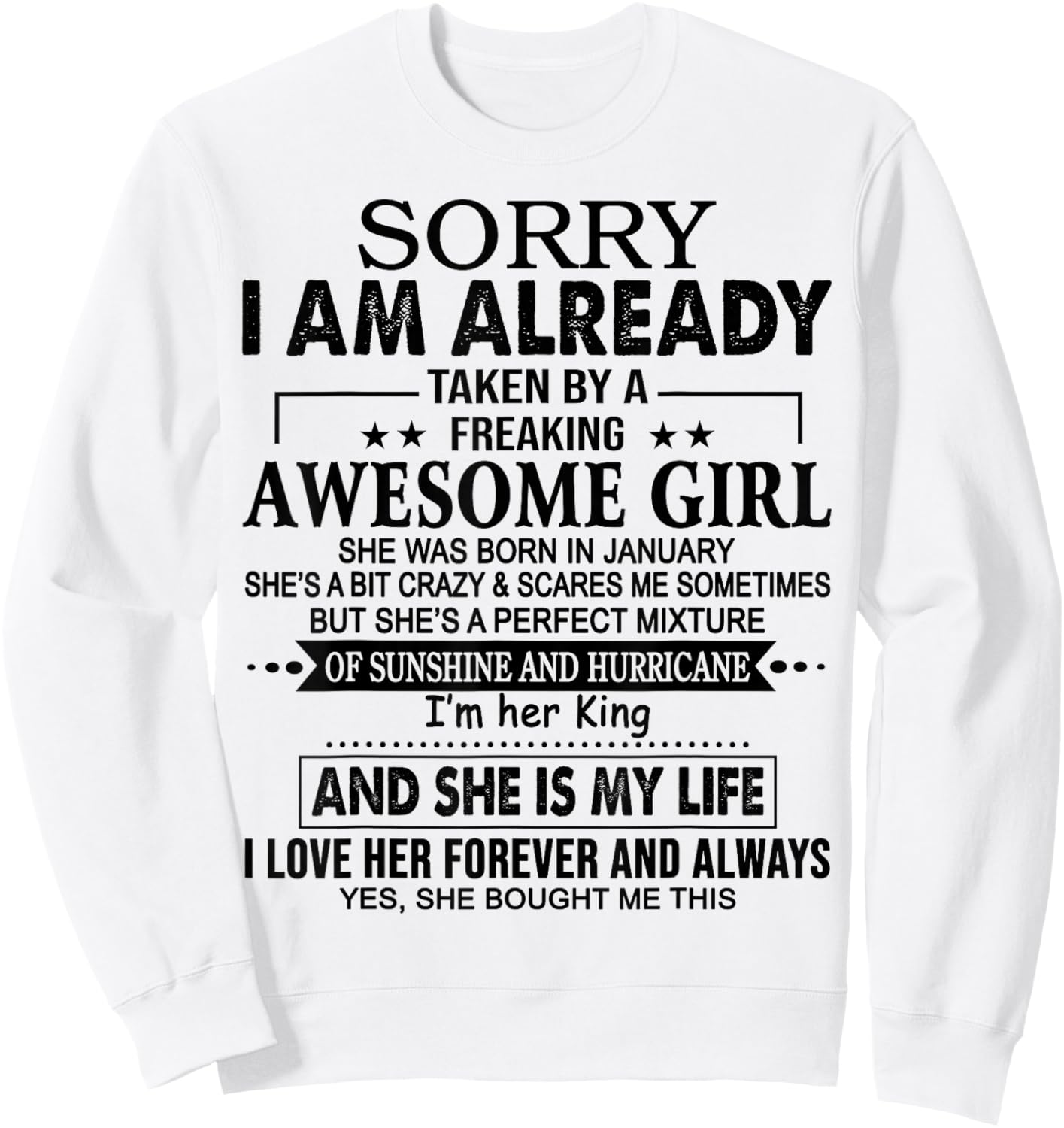 Sorry I am already taken by a freaking awesome girl January Sweatshirt - Sweatshirt | White