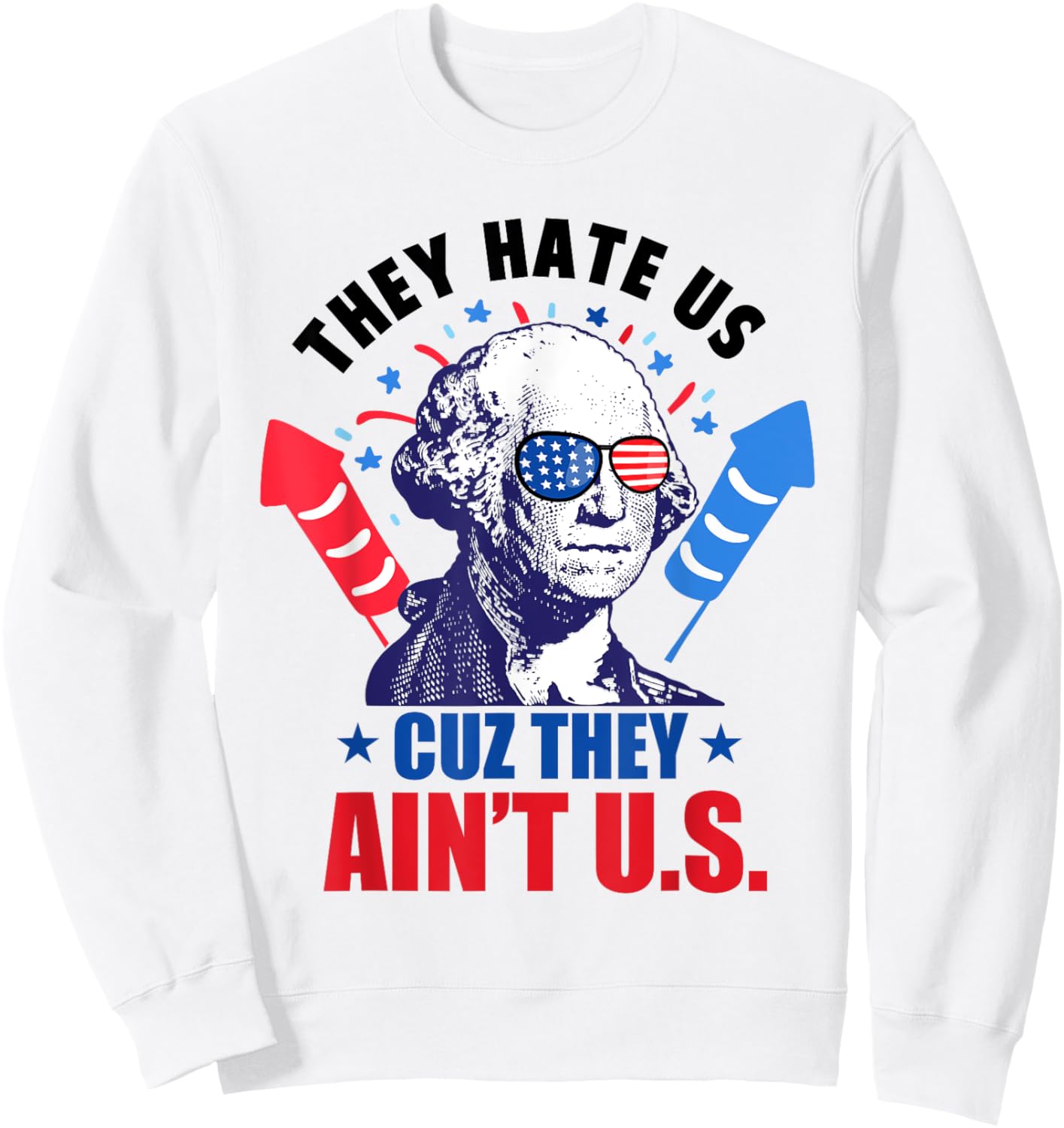They Hate Us Cuz They Ain't Us Fireworks 4th Of July Funny Women Men Sweatshirt - Sweatshirt | White