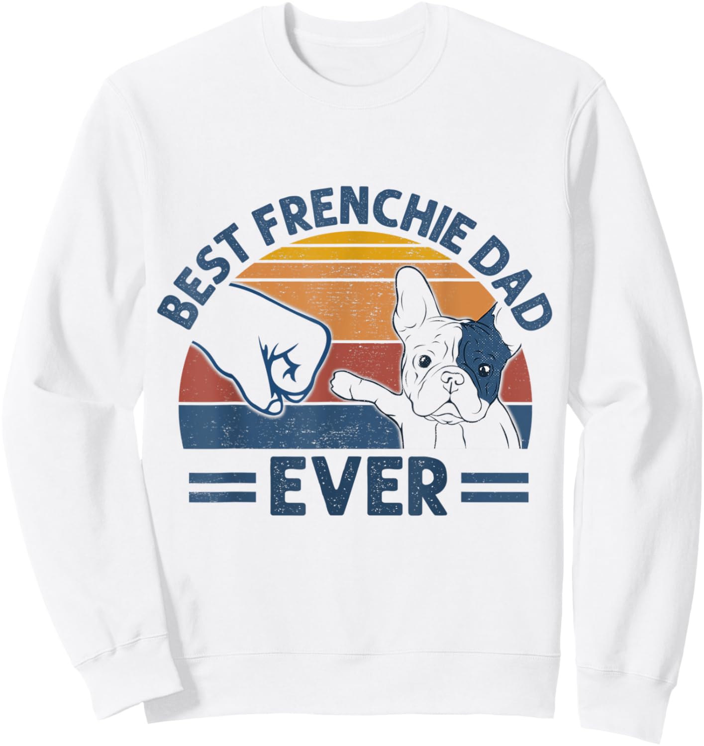 Vintage Best Frenchie Dad Ever Bump Fit Dog Dad Fathers Day Men Women Sweatshirt - Sweatshirt | White