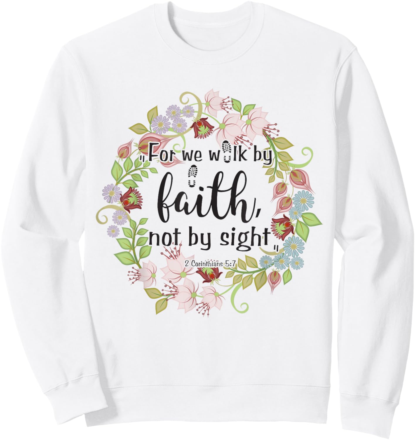 2 Corinthians 5 7 For We Walk By Faith, Not By Sight Sweatshirt - Sweatshirt | White