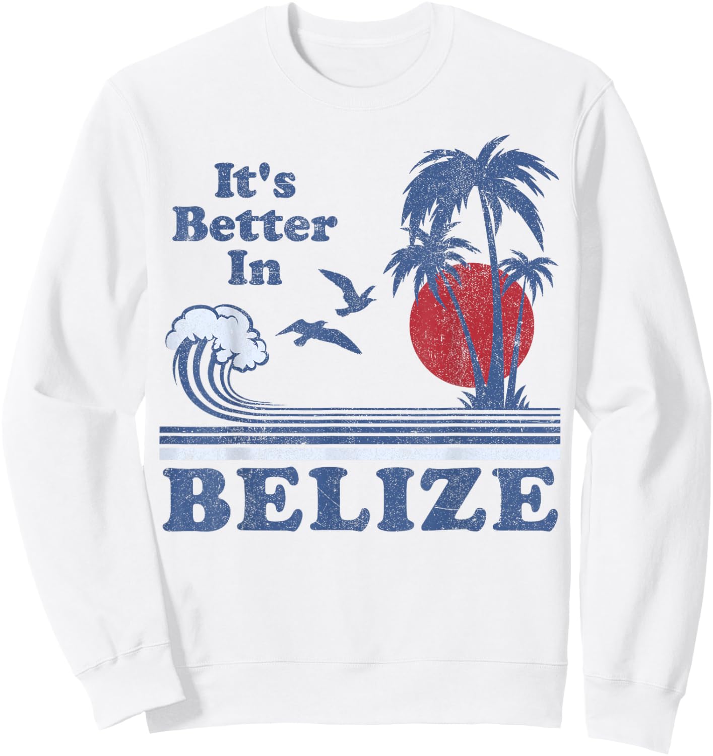 It's Better In Belize Beach Vacation Retro Vintage 80's 70's Sweatshirt - Sweatshirt | White