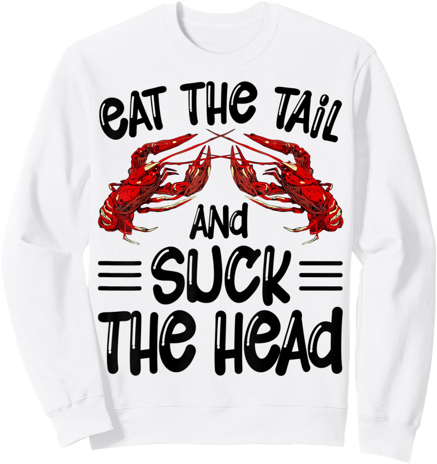 Eat The Tail And Suck The Head Crawfish Crayfish Funny Sweatshirt - Sweatshirt | White