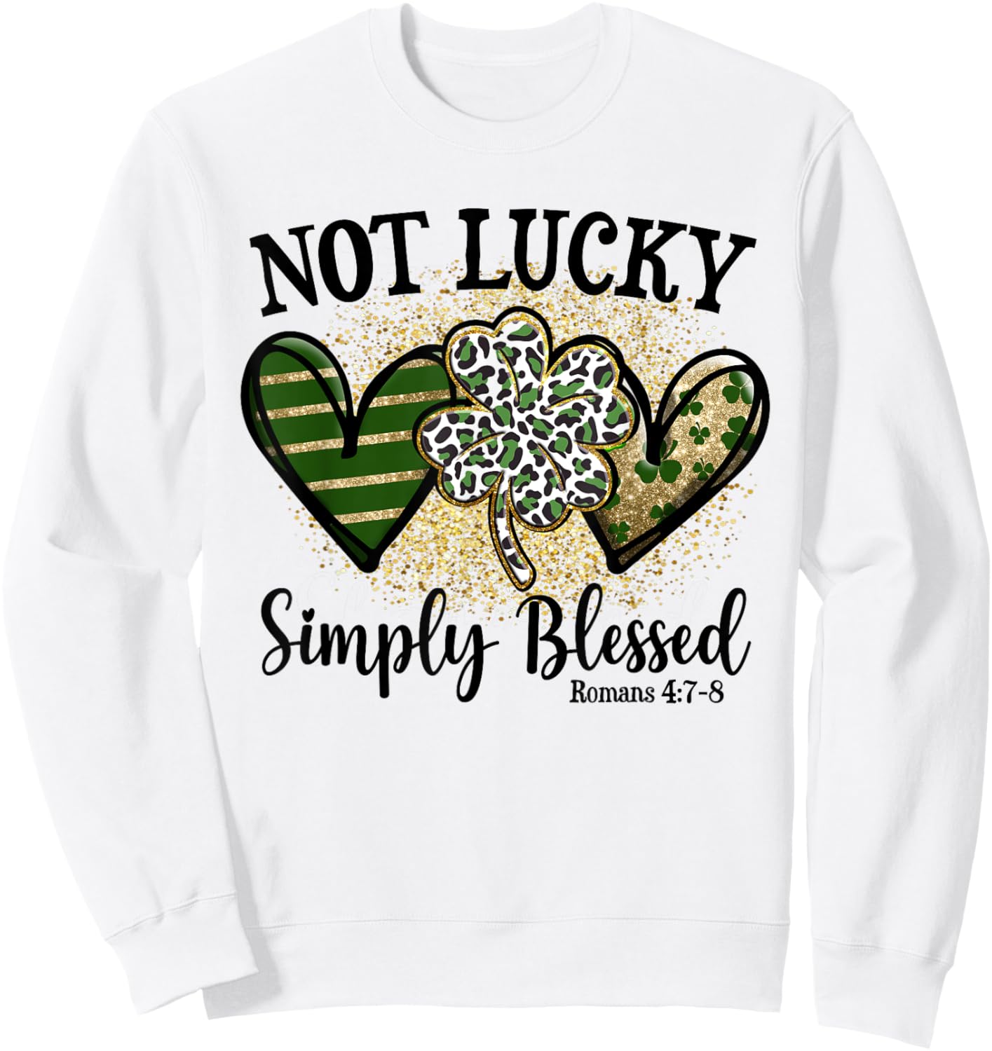 Not Lucky Simply Blessed Shamrock St Patricks Day Faith Sweatshirt - Sweatshirt | White