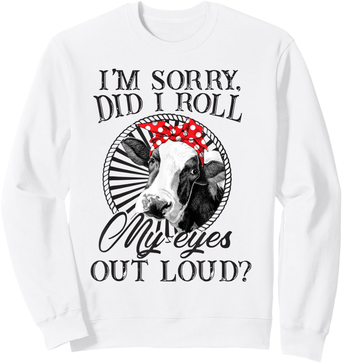 I'm Sorry Did I Roll My Eyes Out Loud Funny Cow Bandana Sweatshirt - Sweatshirt | White