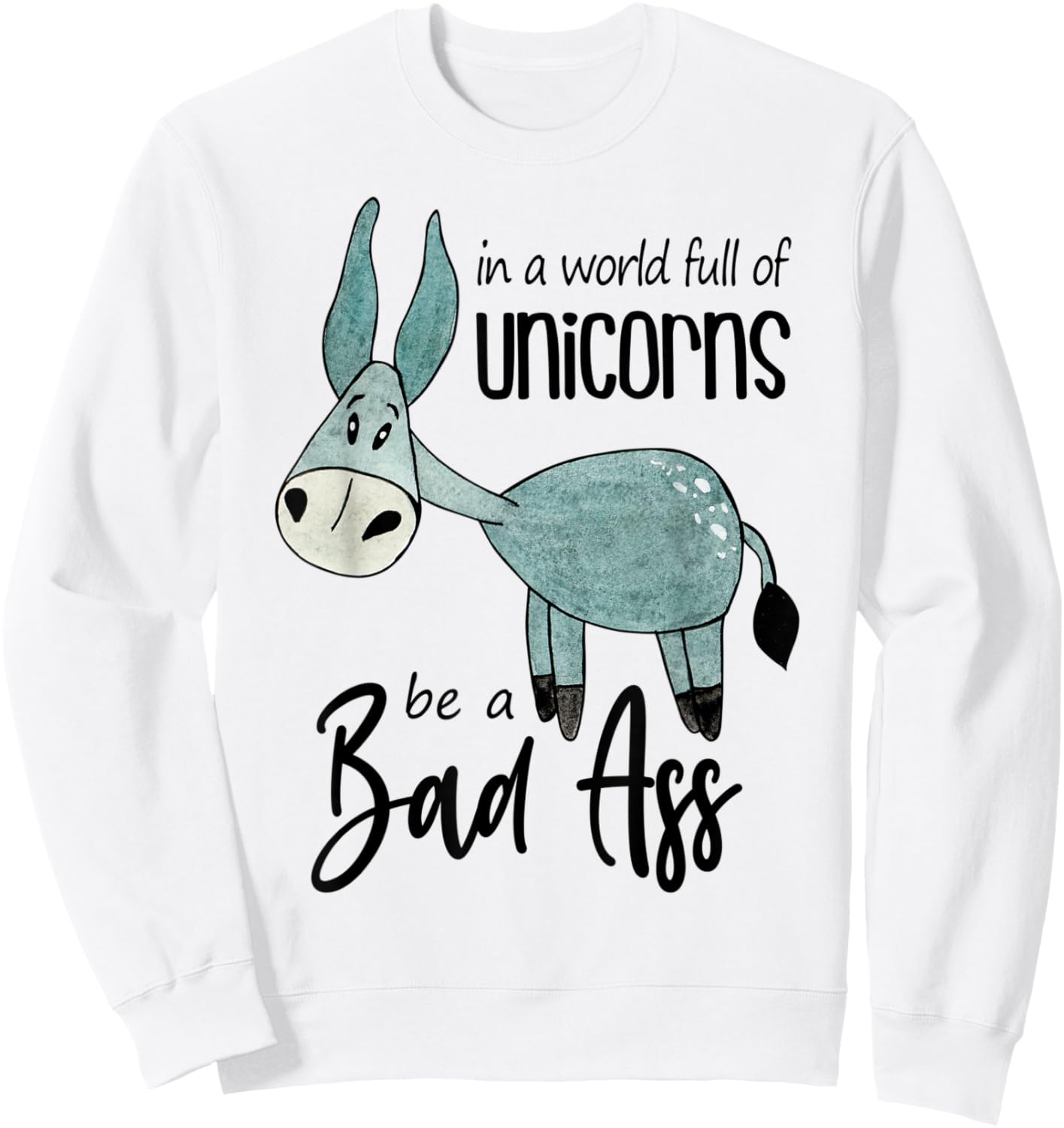 Bad Ass Donkey Novelty Top - In a World Full of Unicorns Sweatshirt - Sweatshirt | White