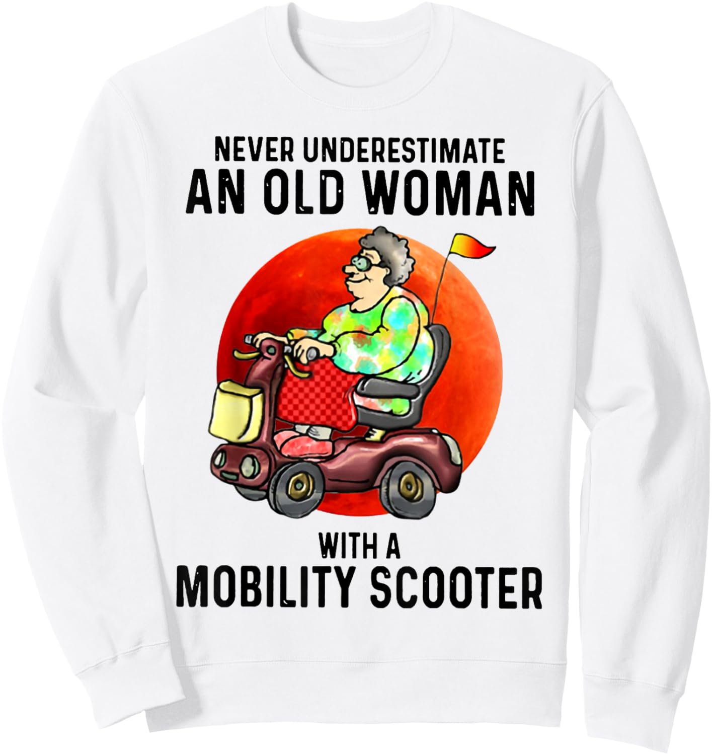 Never Underestimate An Old Woman With A Mobility Scooter Sweatshirt - Sweatshirt | White