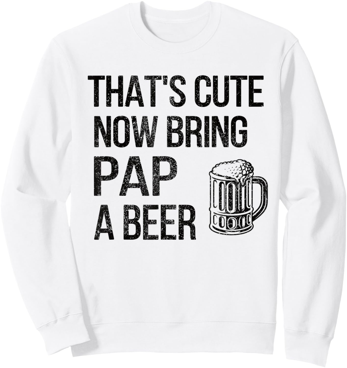 Bring Pap A Beer Pap Grandpa Sweatshirt - Sweatshirt | White