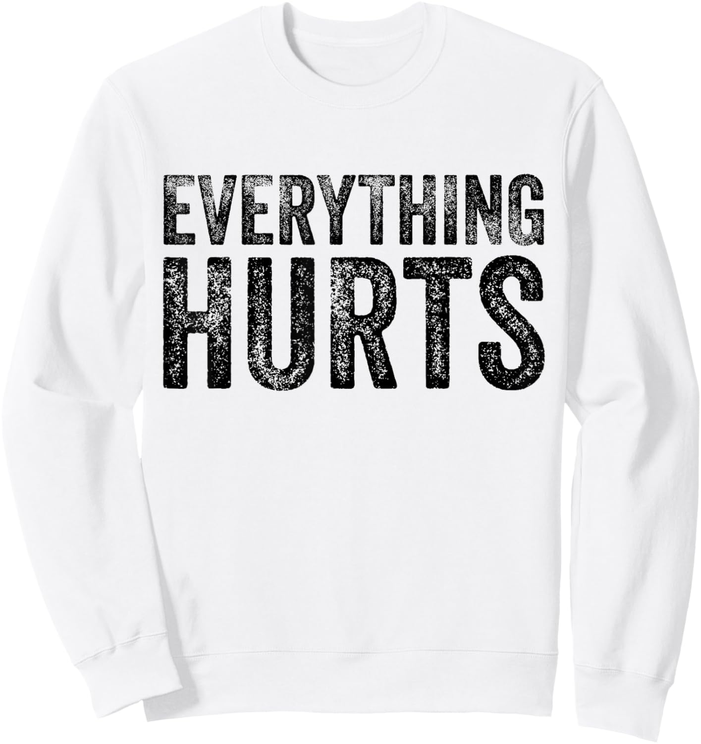 Everything Hurts Fitness Workout Lifting Funny Distressed Sweatshirt - Sweatshirt | White
