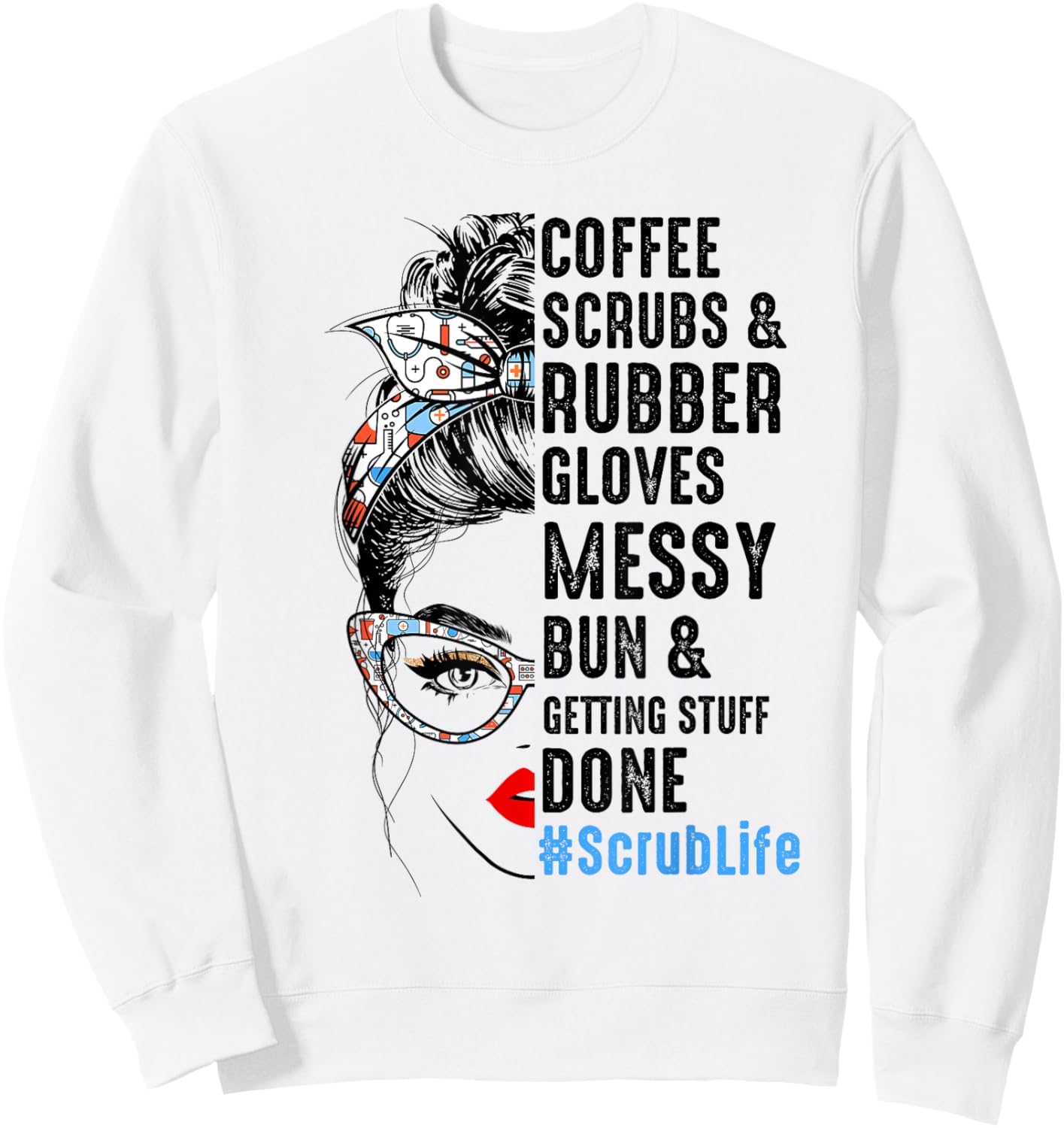 Scrub Life Coffee Scrubs And Rubber Gloves Nurses Week Sweatshirt - Sweatshirt | White