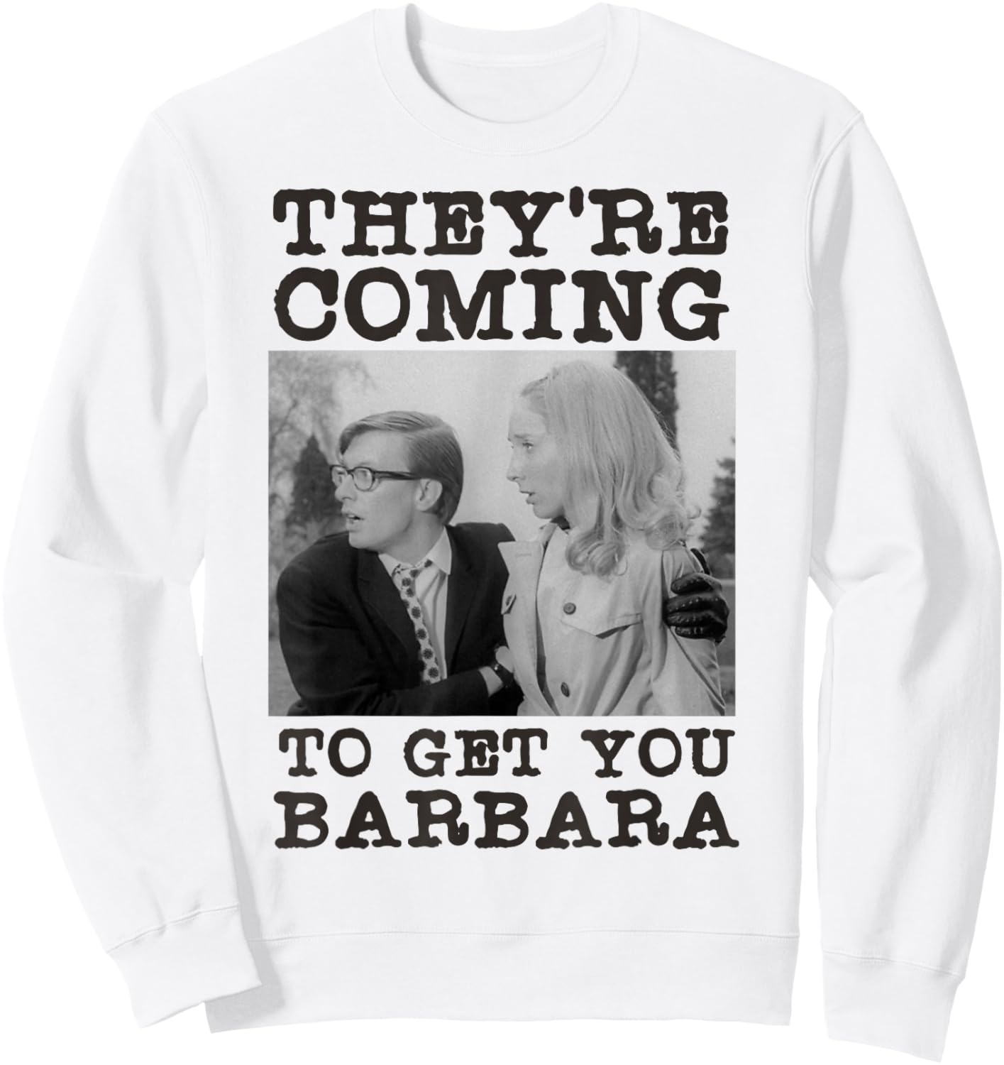 They're Coming To Get You Barbara - Zombie The Living Dead Sweatshirt - Sweatshirt | White