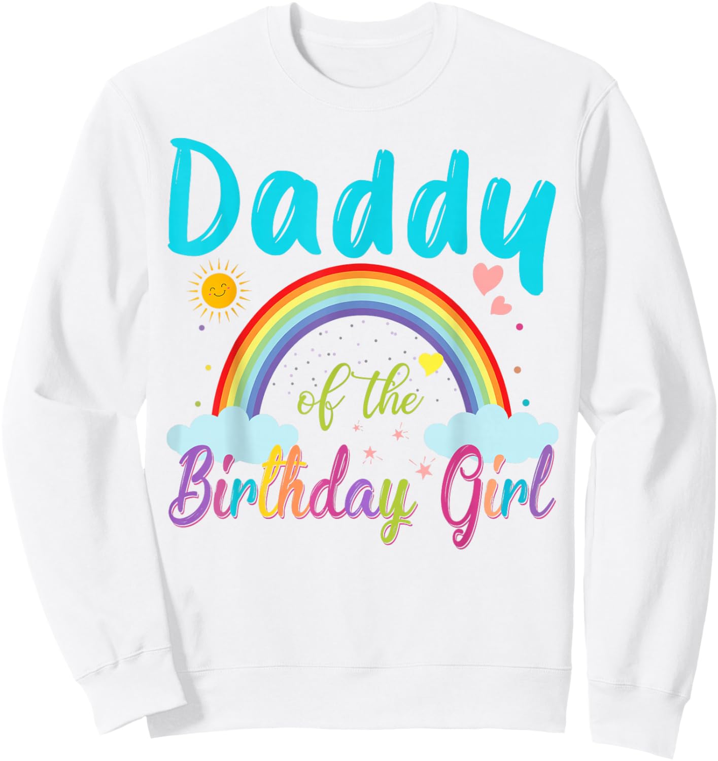 Daddy Of The Birthday Girl Rainbow Birthday Matching Family Sweatshirt - Sweatshirt | White