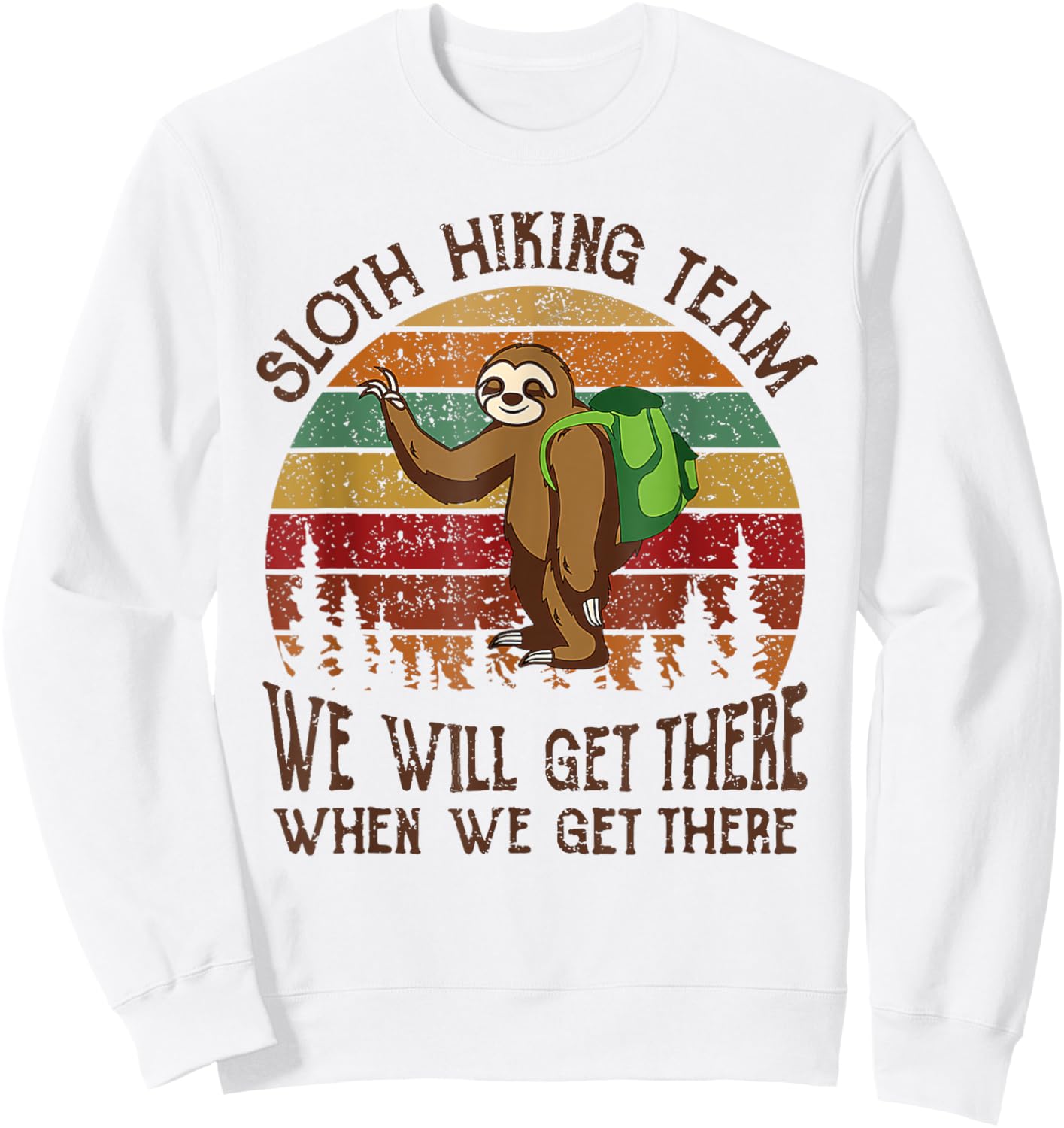 Funny Sloth Hiking Team We'll Get There When We Get There Sweatshirt - Sweatshirt | White