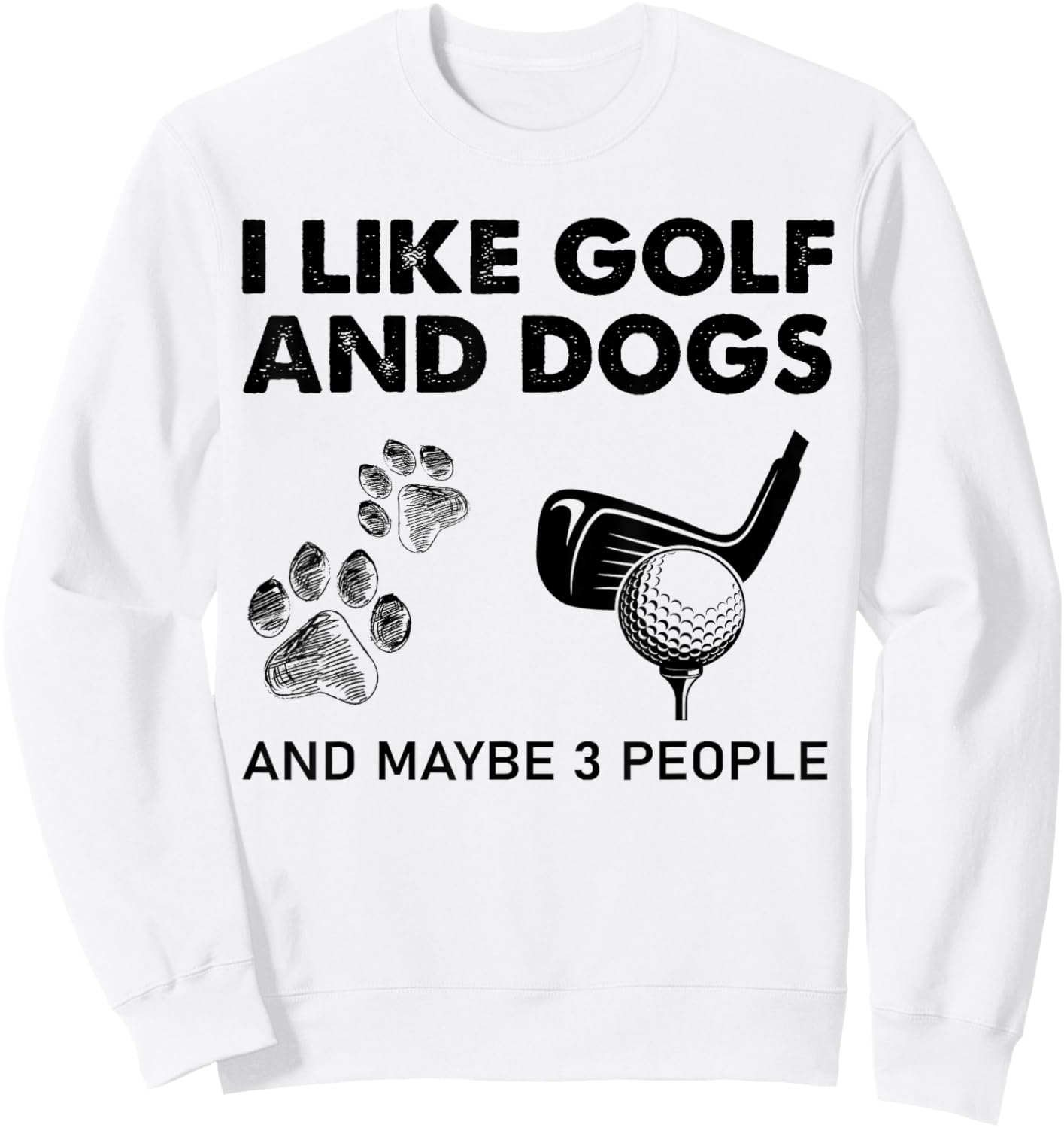 I Like Golf And Dogs And Maybe 3 People Sweatshirt - Sweatshirt | White