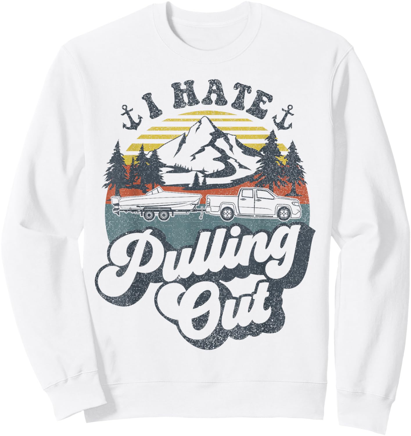 Vintage Truck Towing Boat Captain Funny I Hate Pulling Out Sweatshirt - Sweatshirt | White