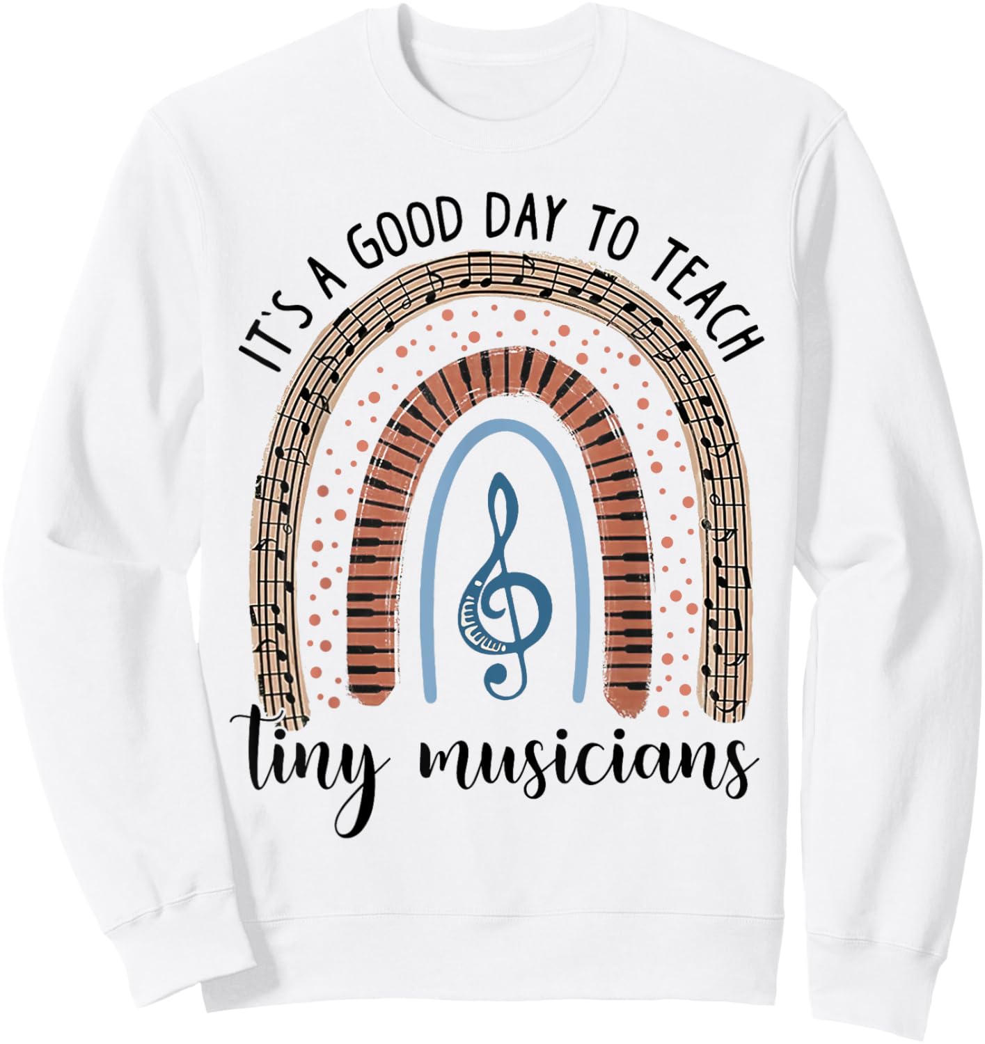 Its A Good Day To Teach Tiny Musicians Music Teacher Rainbow Sweatshirt - Sweatshirt | White