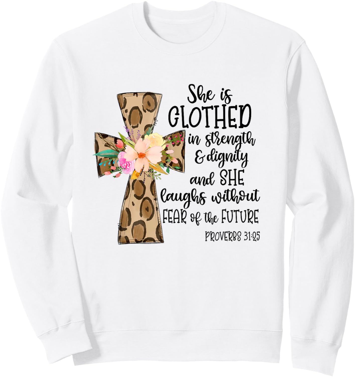 She is Clothed in Strength and Dignity Cross Leopard Flower Sweatshirt - Sweatshirt | White