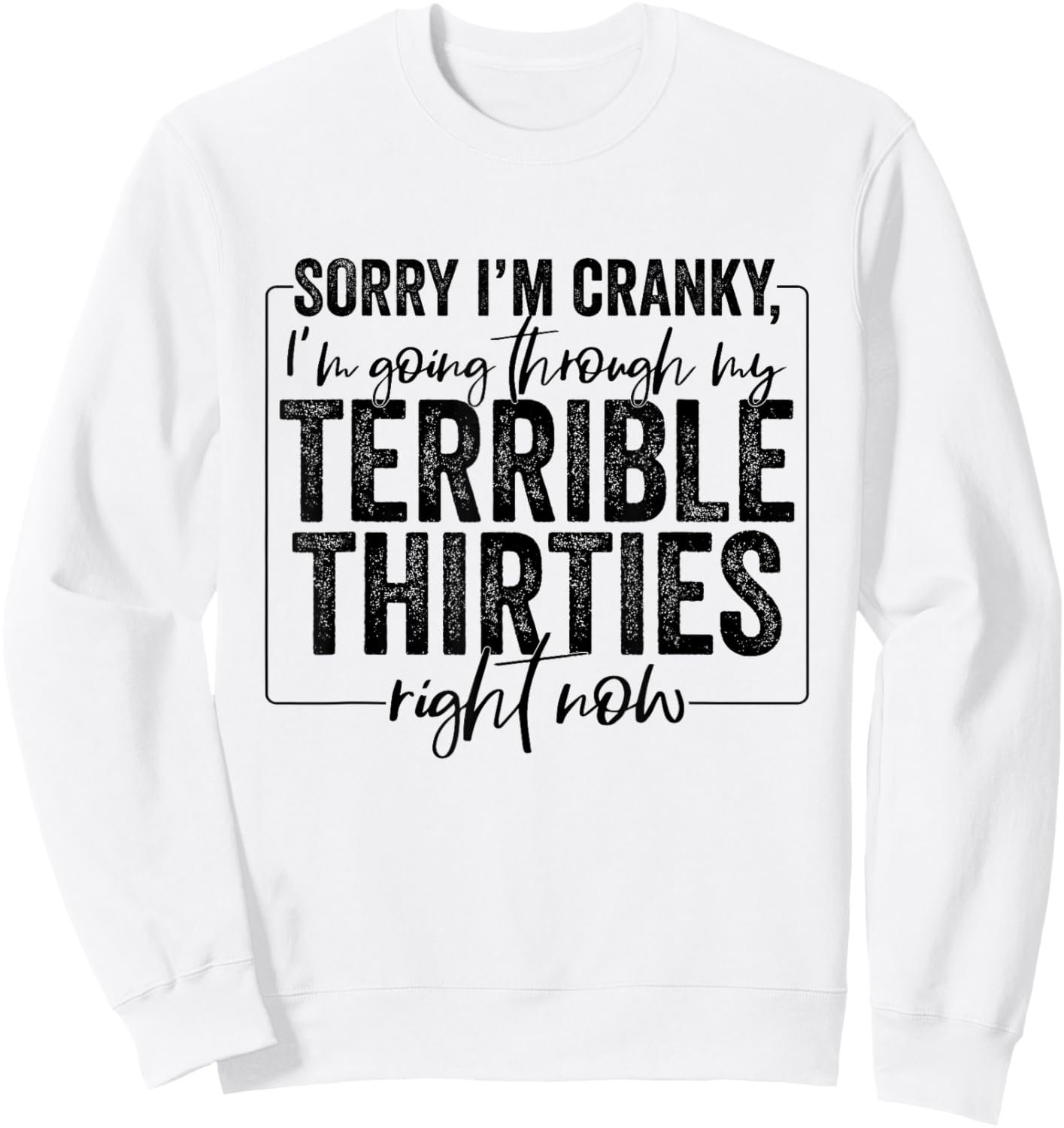 Sorry I’m Cranky I’m Going Through My Terrible Thirties 30s Sweatshirt - Sweatshirt | White