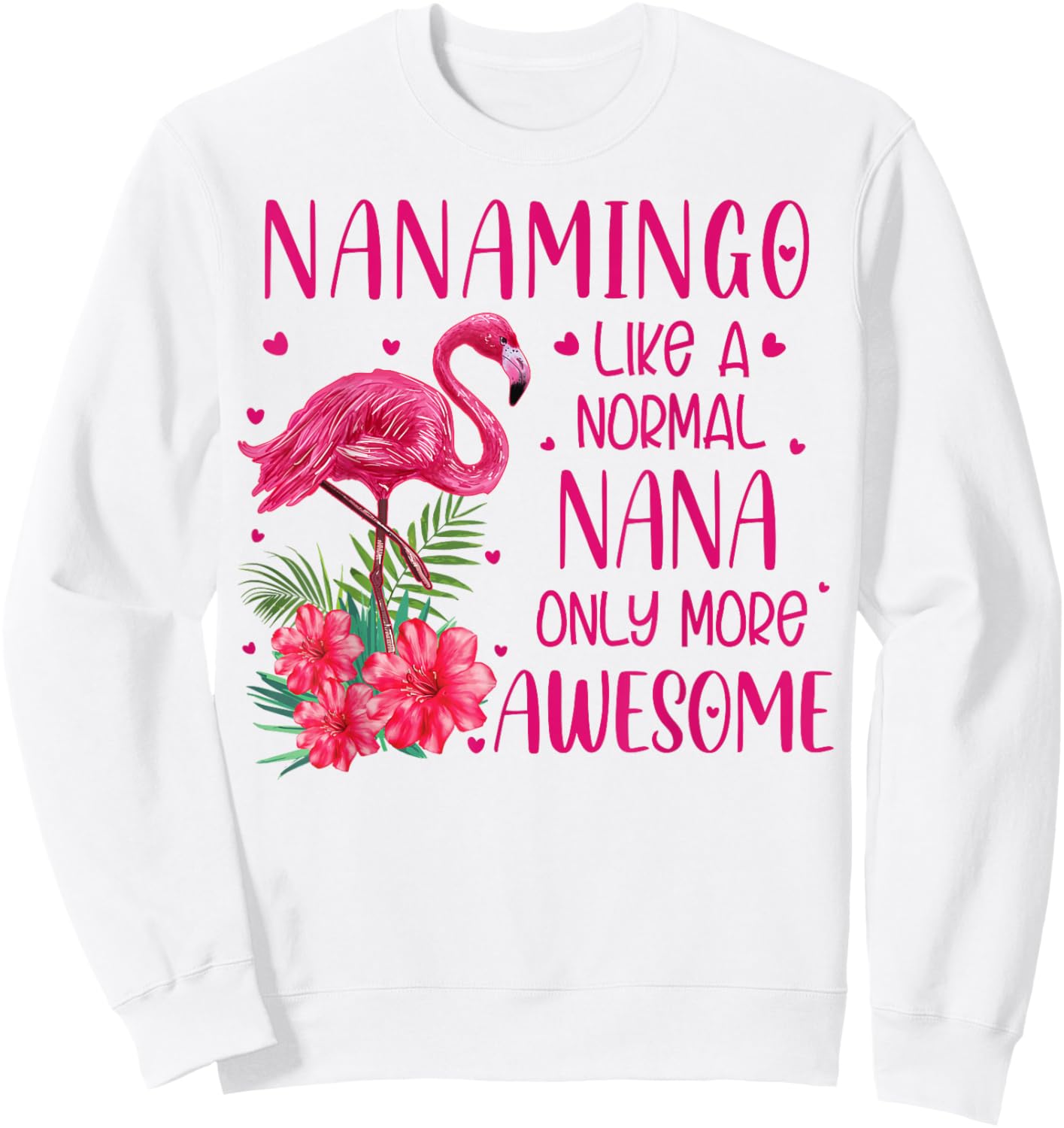 Nanamingo Like A Normal Nana Flamingo Lover Grandmother Sweatshirt - Sweatshirt | White