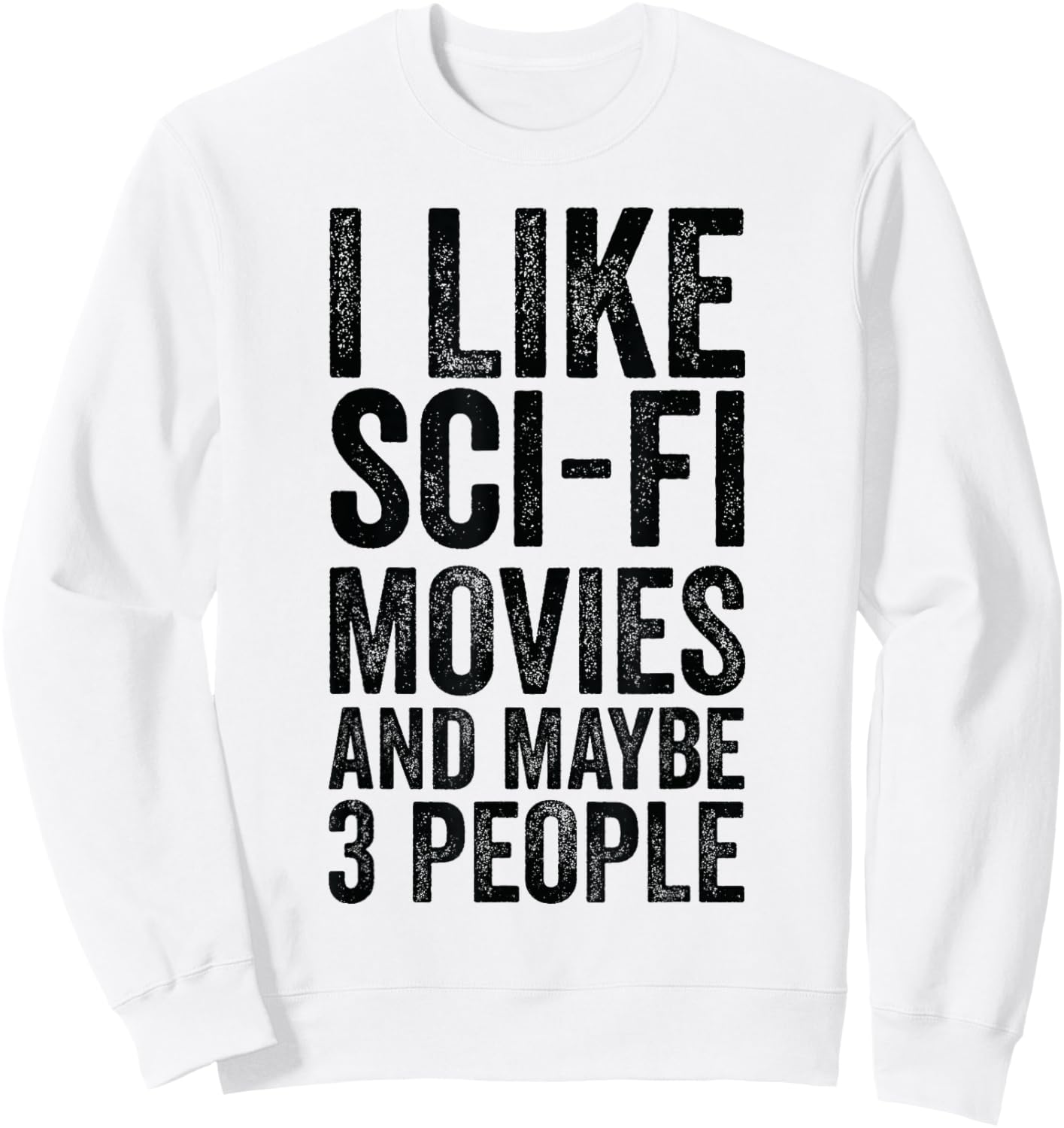 I Like Sci-Fi Movies And Maybe 3 People - Science Fiction Sweatshirt - Sweatshirt | White