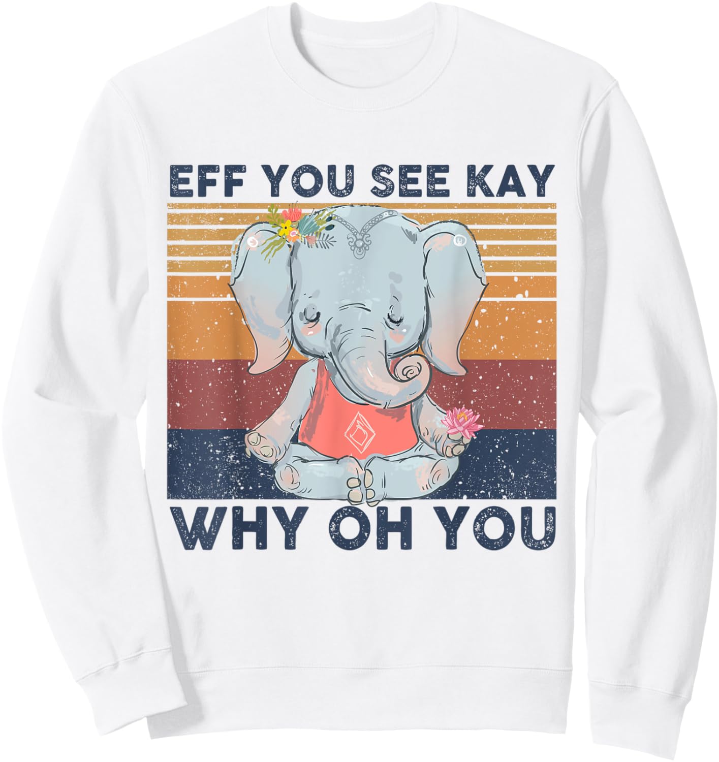 Eff You See Kay Why Oh You, Funny , Elephant Yoga Gift Sweatshirt - Sweatshirt | White