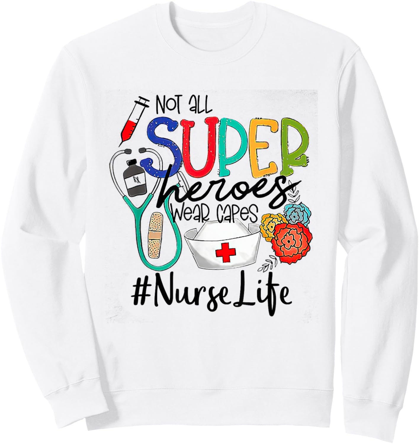 Nurse Not All Super Heroes Wear Capes Mother's Day Nurse Fun Sweatshirt - Sweatshirt | White