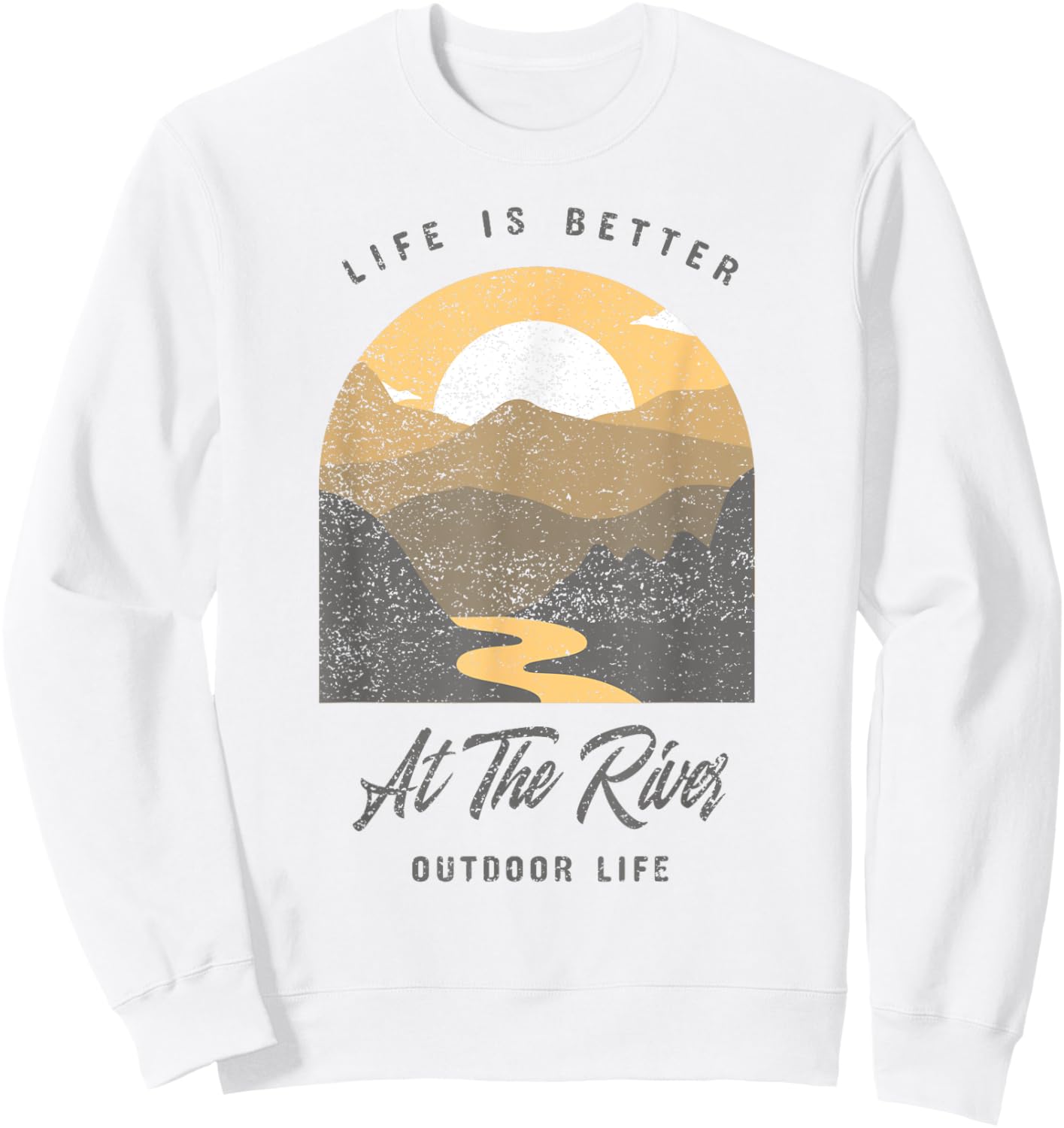Life Is Better At The River Outdoor Forest Nature Mountains Sweatshirt - Sweatshirt | White