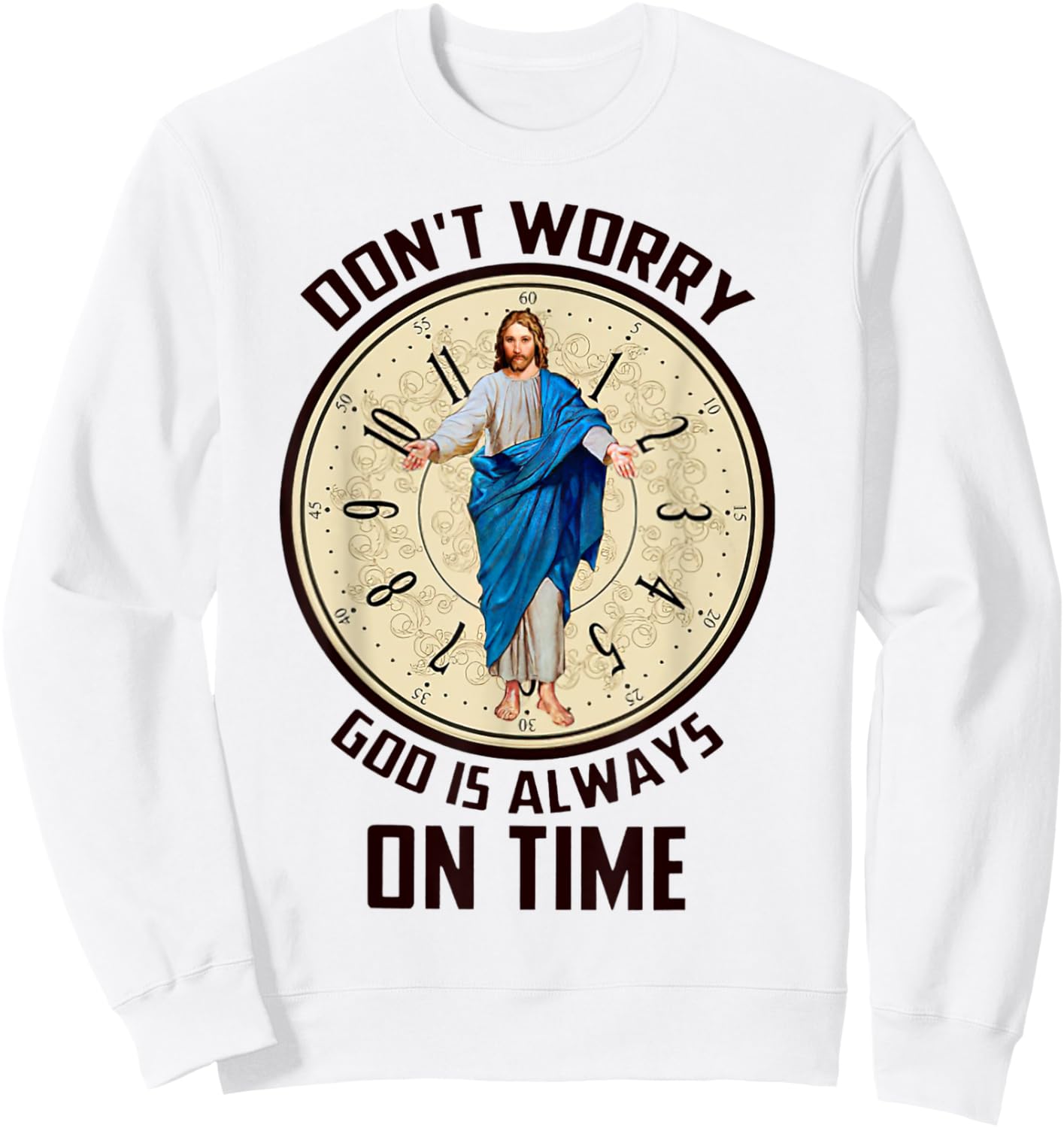 Don't Worry God Is Always On Time Christian Jesus Lovers Sweatshirt - Sweatshirt | White