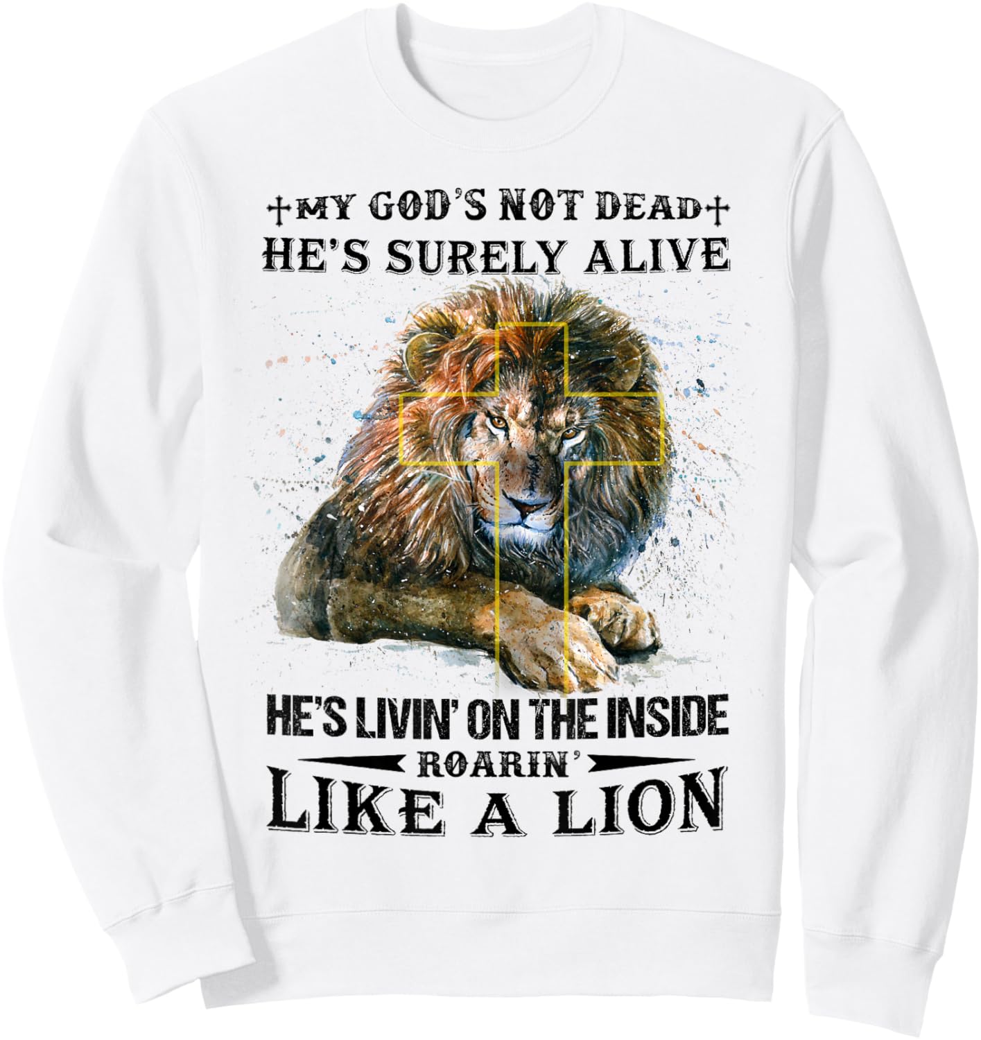 My God’s Not Dead He’s Surely Alive He’s Livin’ On Inside Sweatshirt - Sweatshirt | White