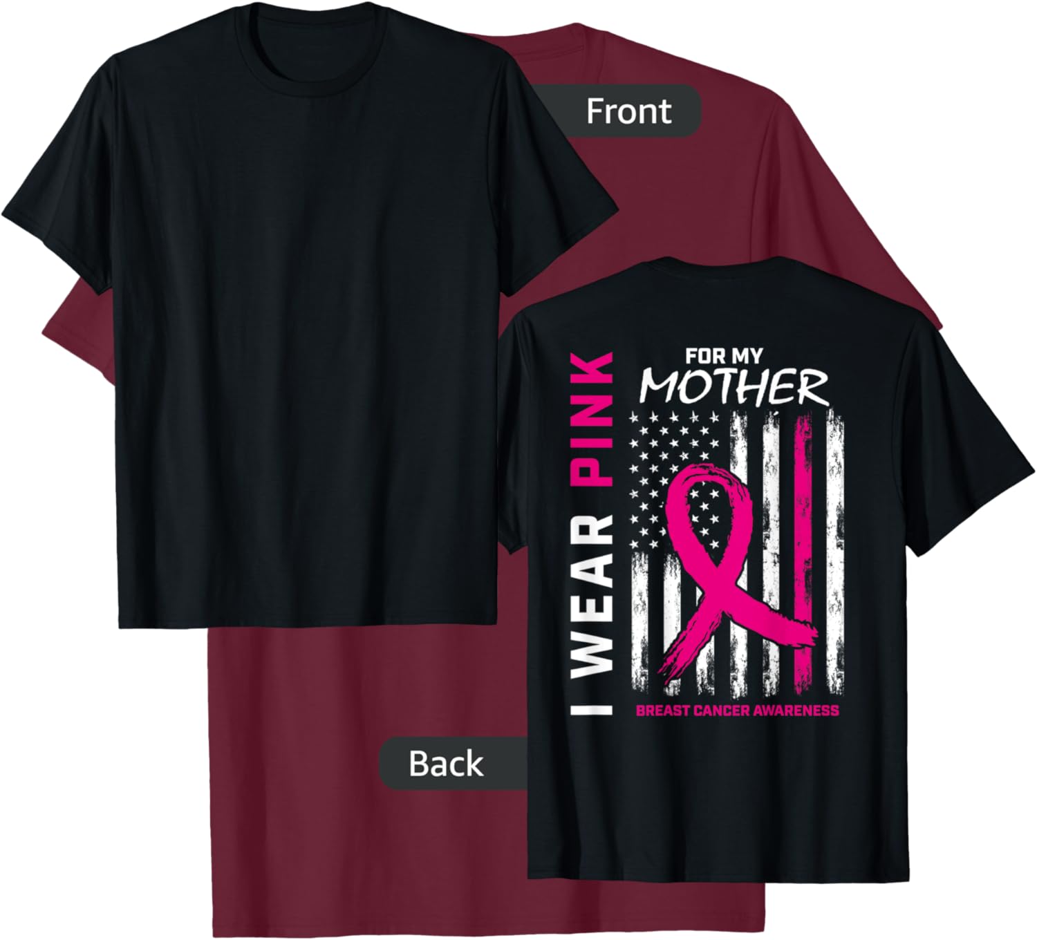 I Wear Pink For My Mom Breast Cancer Flag Back Print Graphic T-Shirt - T-Shirt | Maroon