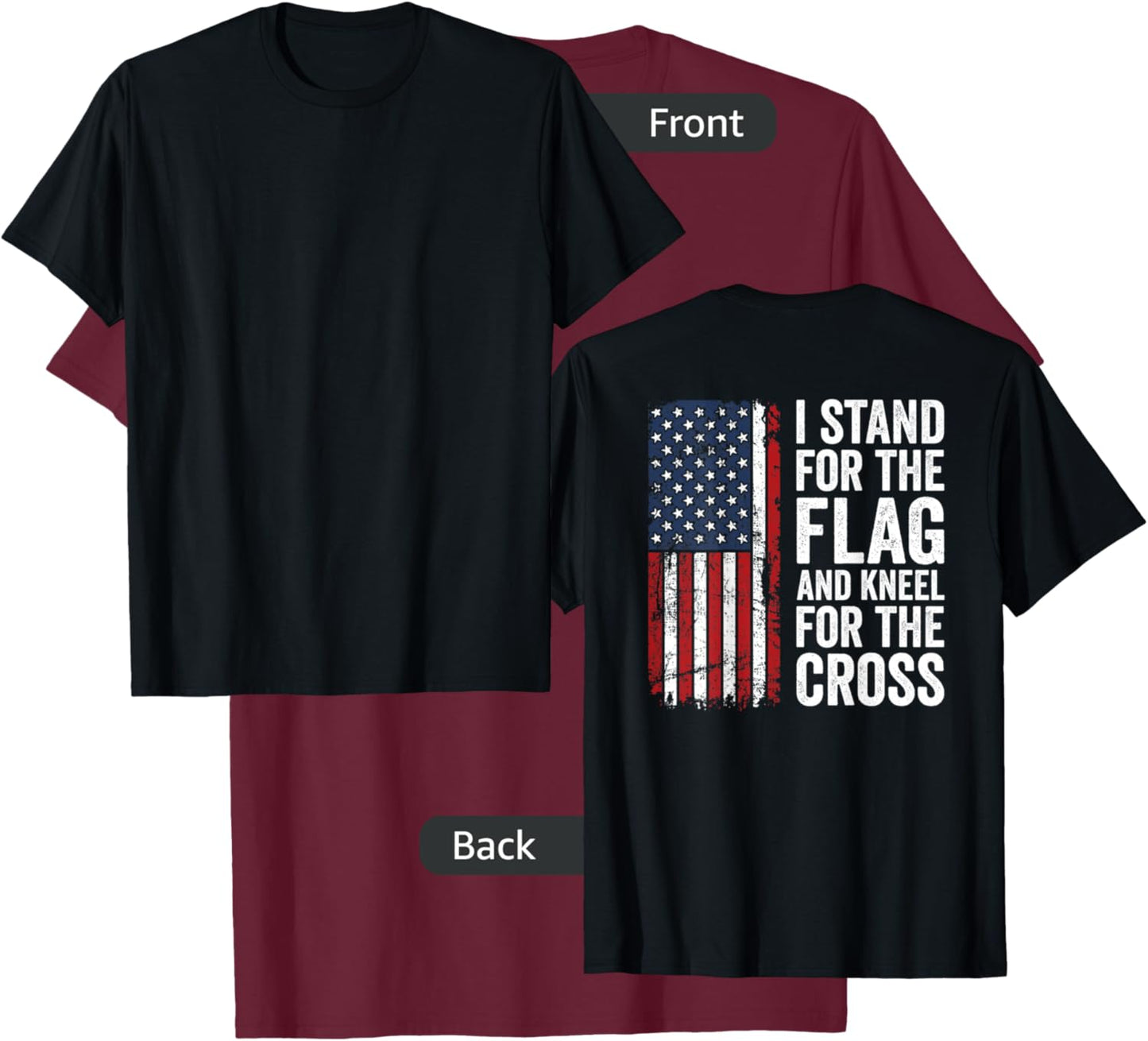 I Stand for The Flag and Kneel for The Cross - (ON Back) T-Shirt - T-Shirt | Maroon